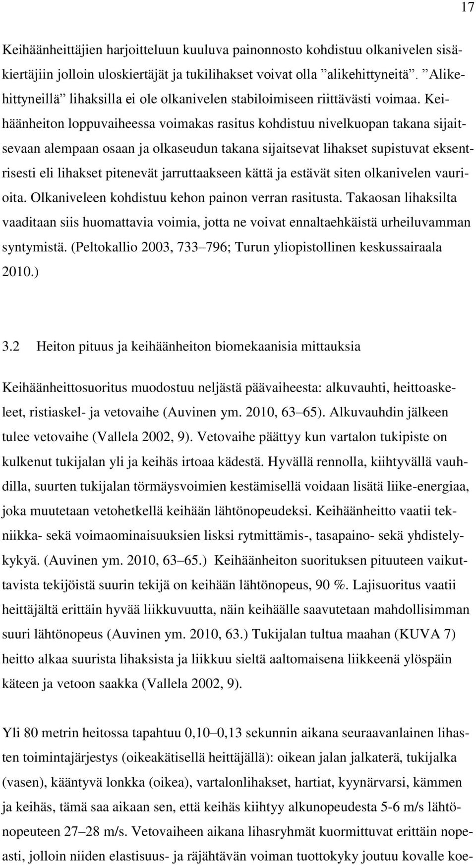 Keihäänheiton loppuvaiheessa voimakas rasitus kohdistuu nivelkuopan takana sijaitsevaan alempaan osaan ja olkaseudun takana sijaitsevat lihakset supistuvat eksentrisesti eli lihakset pitenevät