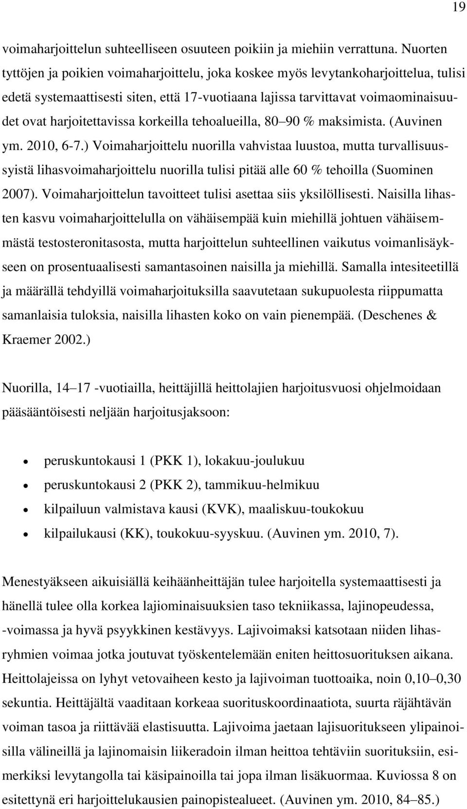 harjoitettavissa korkeilla tehoalueilla, 80 90 % maksimista. (Auvinen ym. 2010, 6-7.