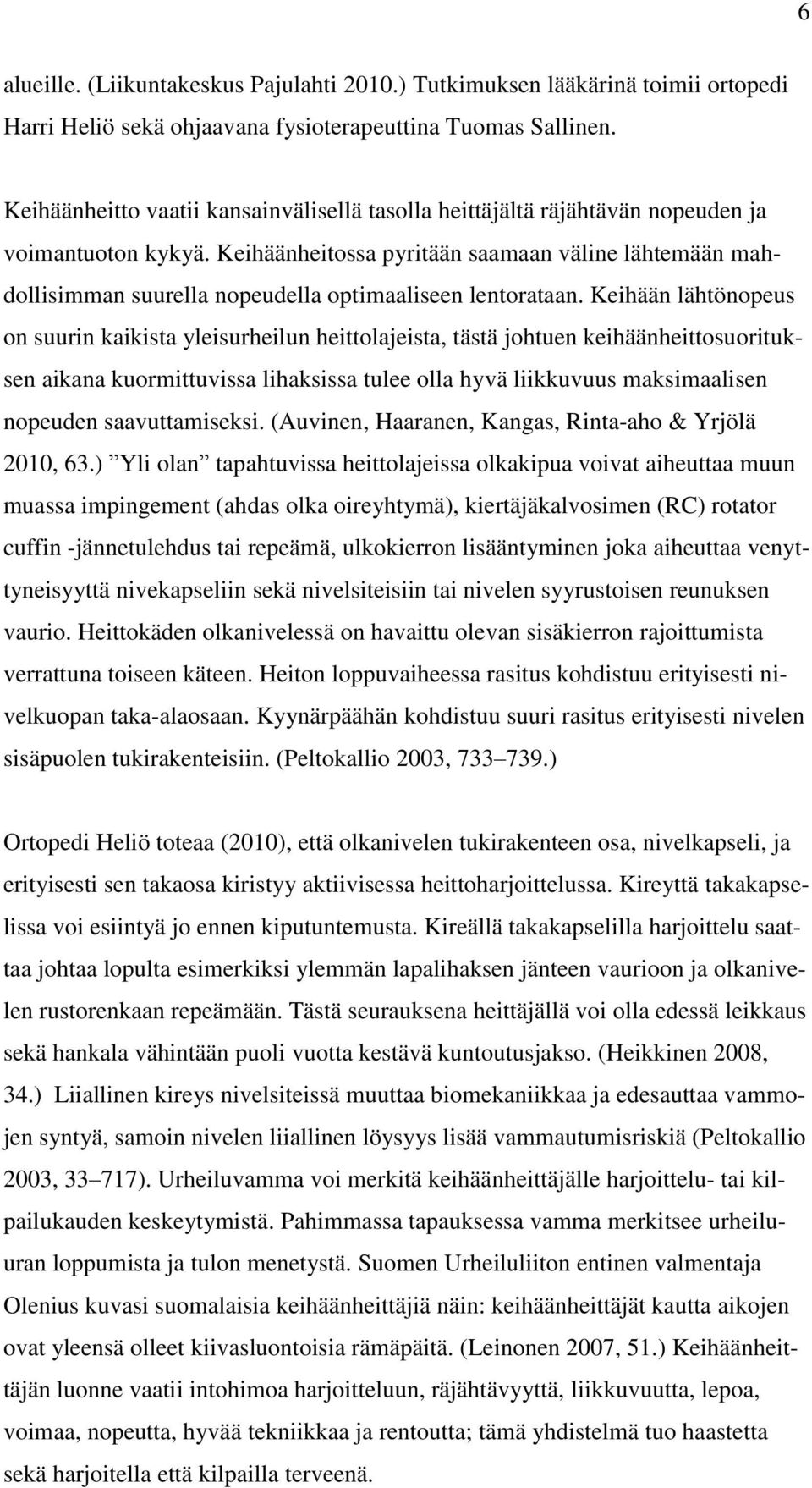 Keihäänheitossa pyritään saamaan väline lähtemään mahdollisimman suurella nopeudella optimaaliseen lentorataan.