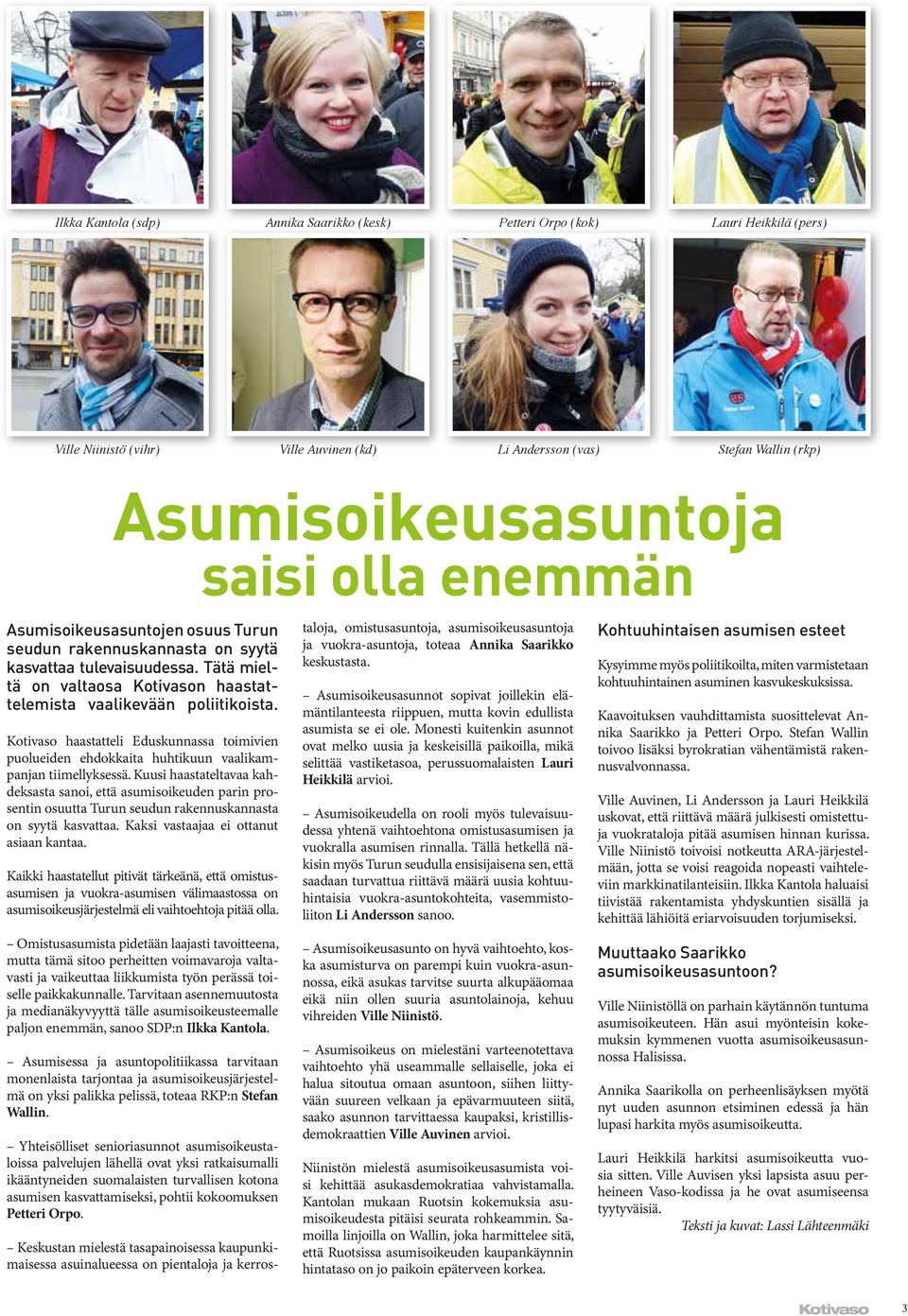 Kotivaso haastatteli Eduskunnassa toimivien puolueiden ehdokkaita huhtikuun vaalikampanjan tiimellyksessä.