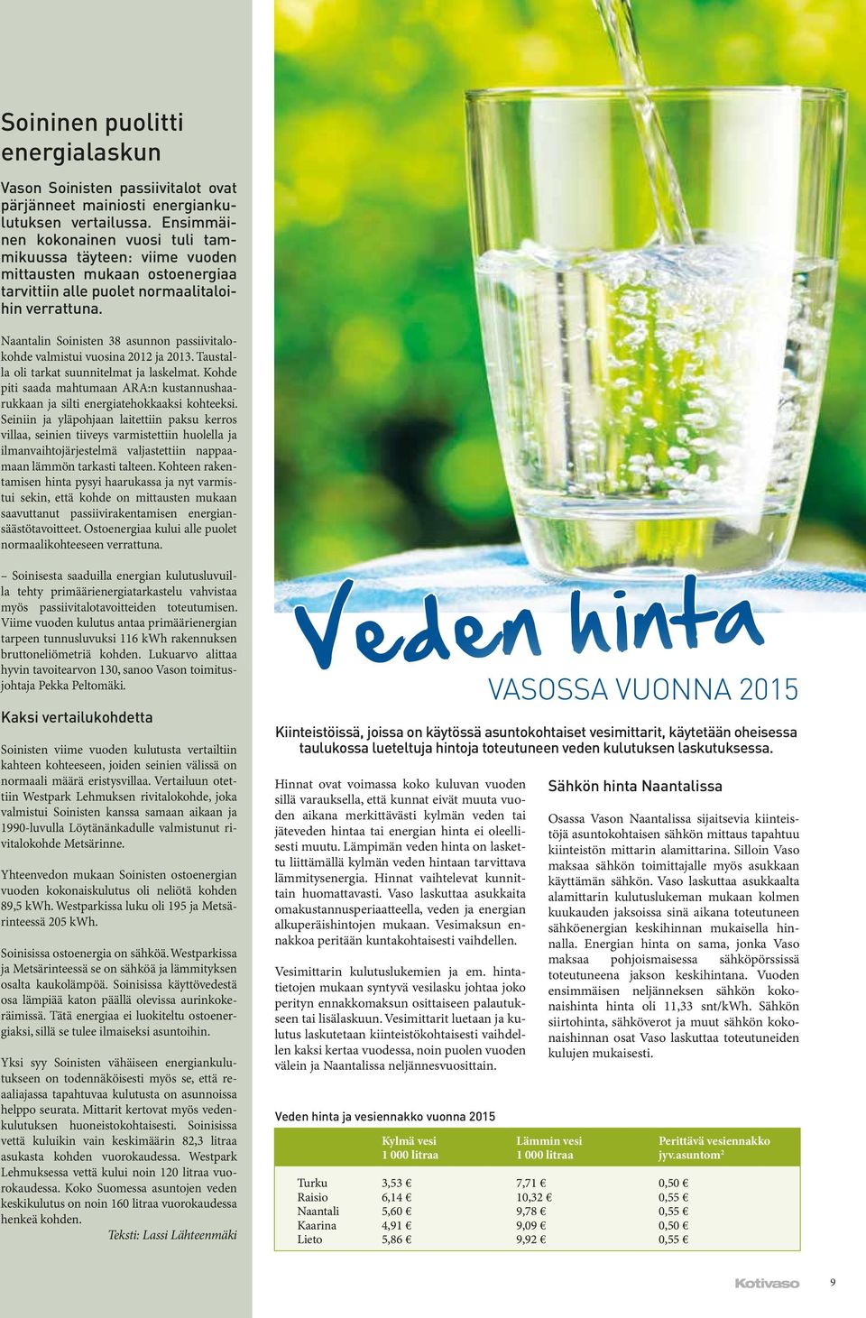 Naantalin Soinisten 38 asunnon passiivitalokohde valmistui vuosina 2012 ja 2013. Taustalla oli tarkat suunnitelmat ja laskelmat.