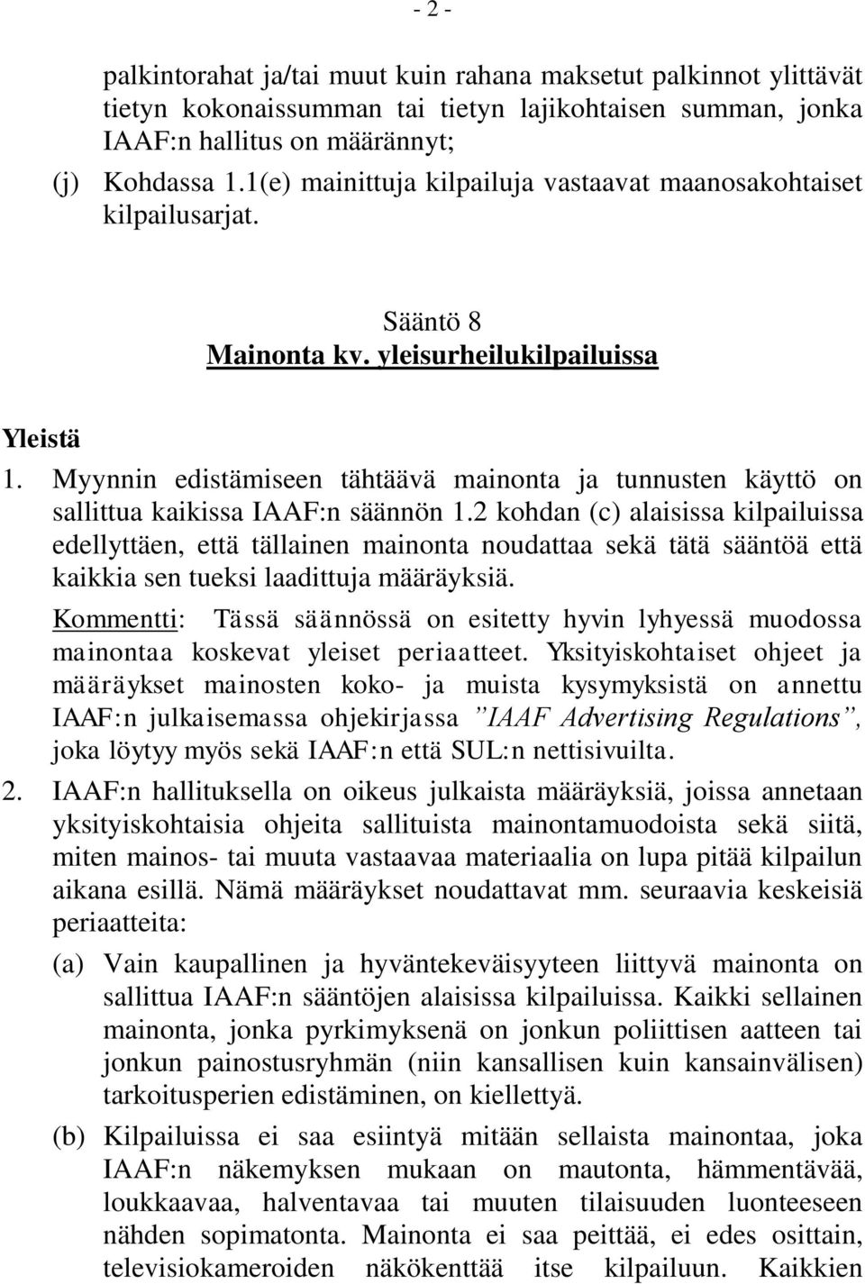 Myynnin edistämiseen tähtäävä mainonta ja tunnusten käyttö on sallittua kaikissa IAAF:n säännön 1.