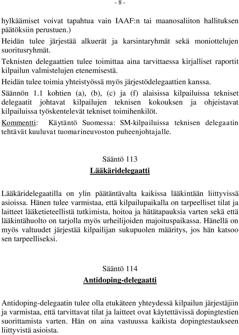 1 kohtien (a), (b), (c) ja (f) alaisissa kilpailuissa tekniset delegaatit johtavat kilpailujen teknisen kokouksen ja ohjeistavat kilpailuissa työskentelevät tekniset toimihenkilöt.