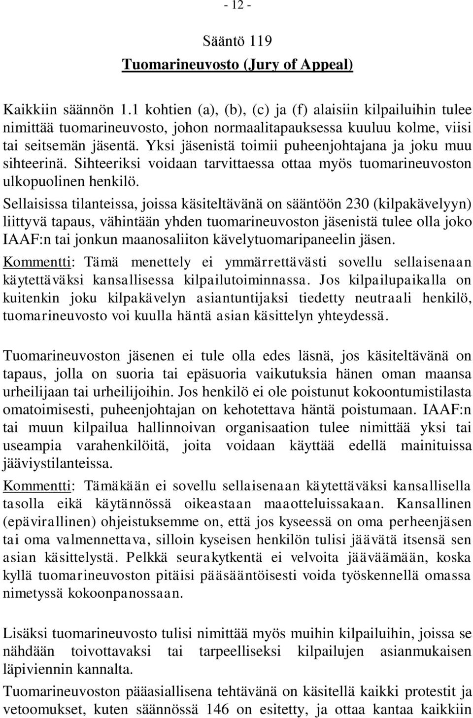 Yksi jäsenistä toimii puheenjohtajana ja joku muu sihteerinä. Sihteeriksi voidaan tarvittaessa ottaa myös tuomarineuvoston ulkopuolinen henkilö.