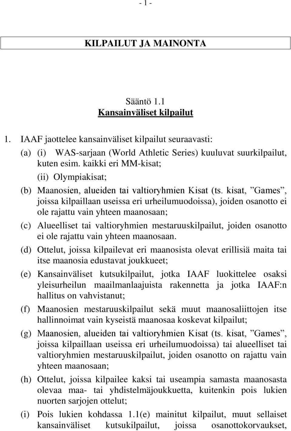 kisat, Games, joissa kilpaillaan useissa eri urheilumuodoissa), joiden osanotto ei ole rajattu vain yhteen maanosaan; (c) Alueelliset tai valtioryhmien mestaruuskilpailut, joiden osanotto ei ole