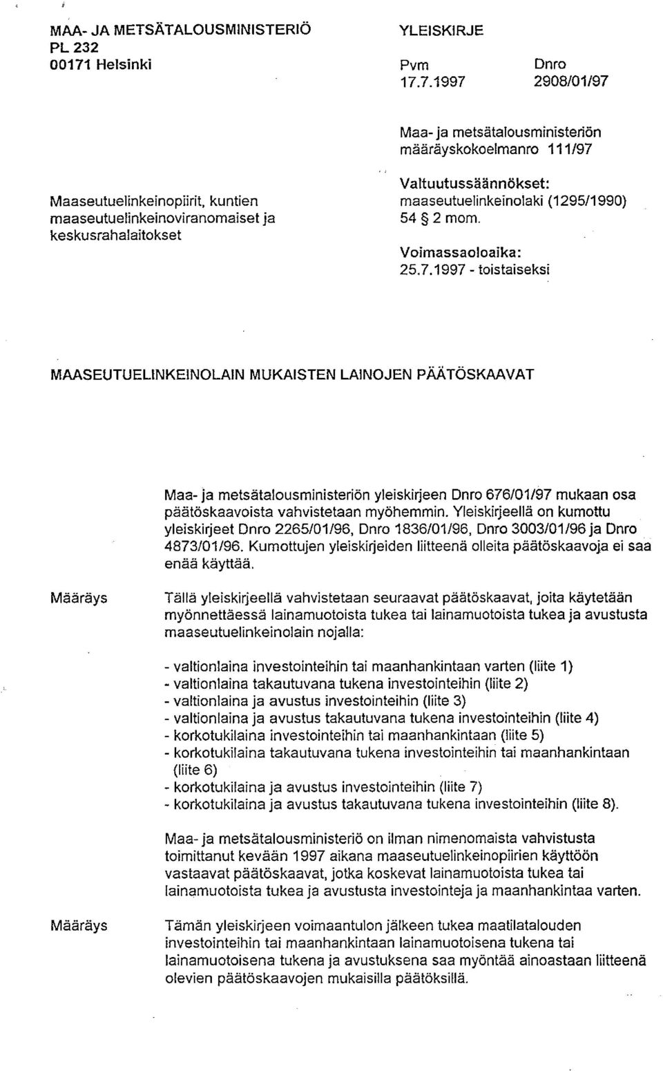 7.1997 Dnro 2908/01/97 Maa- ja metsätalousministeriön määräyskokoelmanro 111/97 Maaseutuelinkeinopiirit, kuntien maaseutuelinkeinoviranomaiset ja keskusrahalaitokset Valtuutussäännökset: