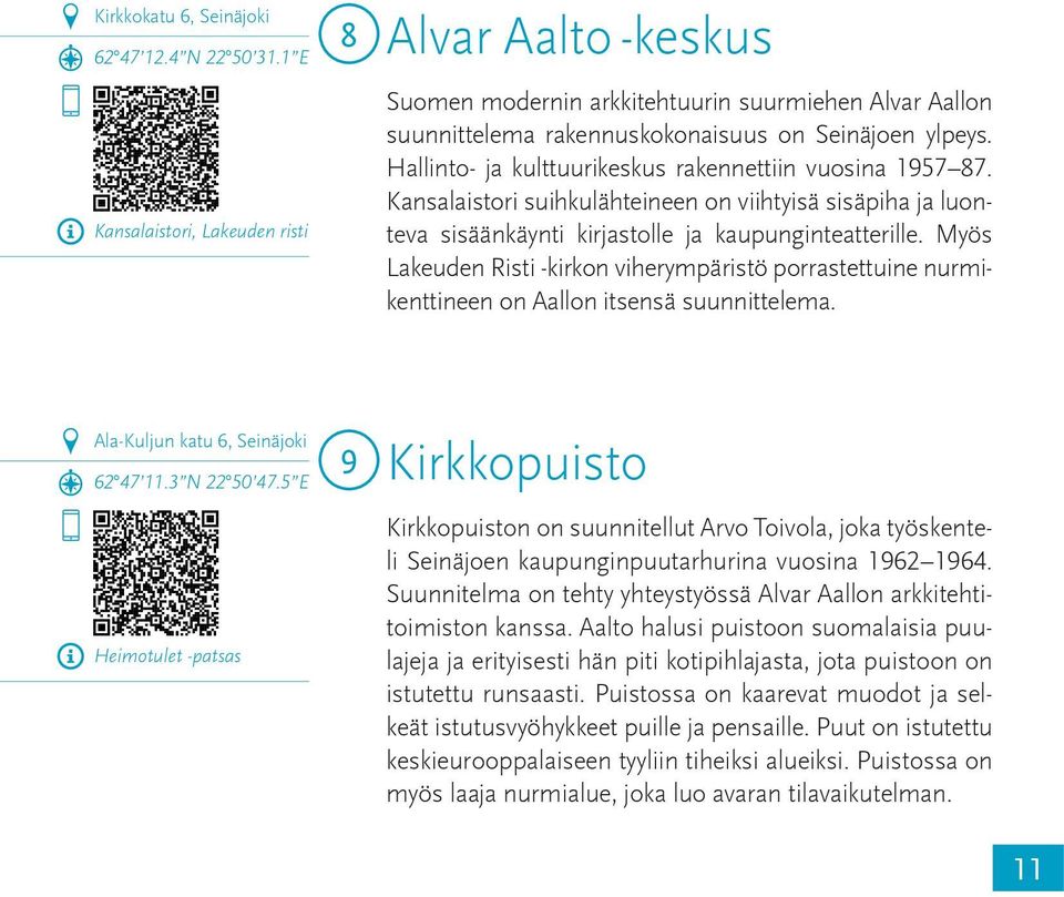 Hallinto- ja kulttuurikeskus rakennettiin vuosina 1957 87. Kansalaistori suihkulähteineen on viihtyisä sisäpiha ja luonteva sisäänkäynti kirjastolle ja kaupunginteatterille.