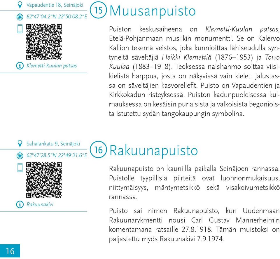 Teoksessa naishahmo soittaa viisikielistä harppua, josta on näkyvissä vain kielet. Jalustassa on säveltäjien kasvoreliefit. Puisto on Vapaudentien ja Kirkkokadun risteyksessä.