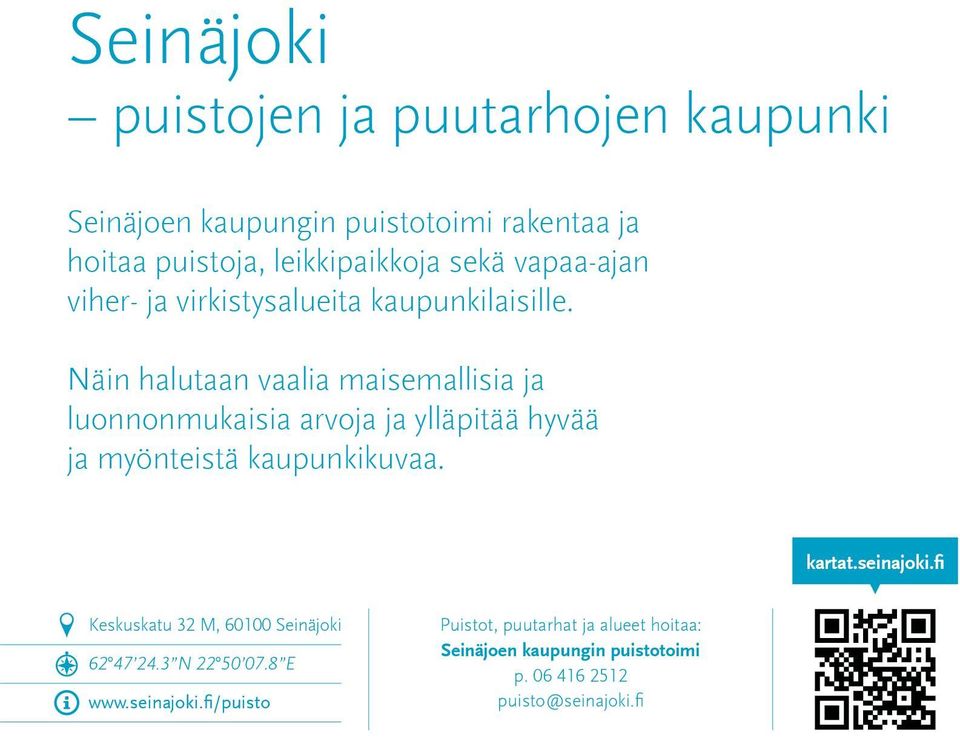Näin halutaan vaalia maisemallisia ja luonnonmukaisia arvoja ja ylläpitää hyvää ja myönteistä kaupunkikuvaa. kartat.