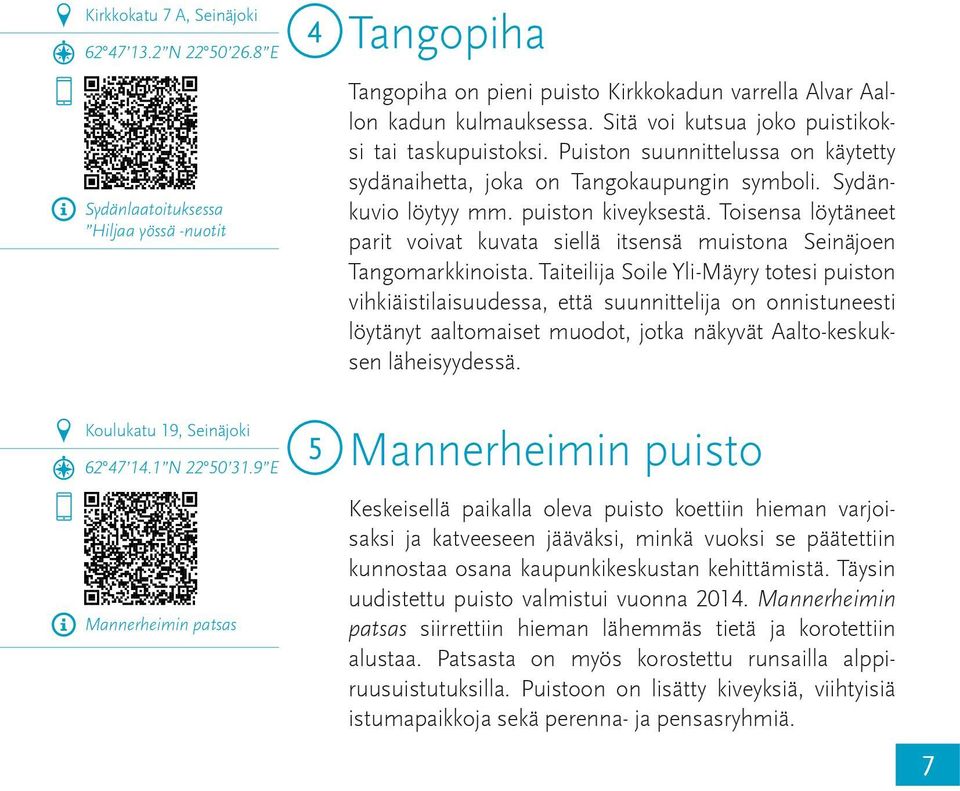 Puiston suunnittelussa on käytetty sydänaihetta, joka on Tangokaupungin symboli. Sydänkuvio löytyy mm. puiston kiveyksestä.