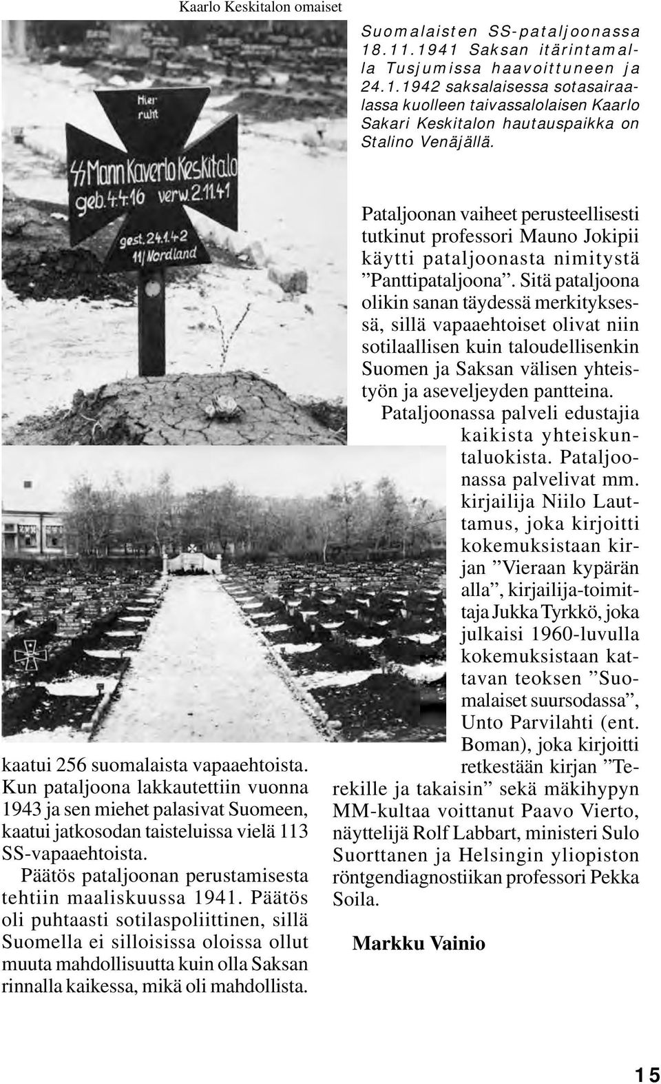 Päätös pataljoonan perustamisesta tehtiin maaliskuussa 1941.