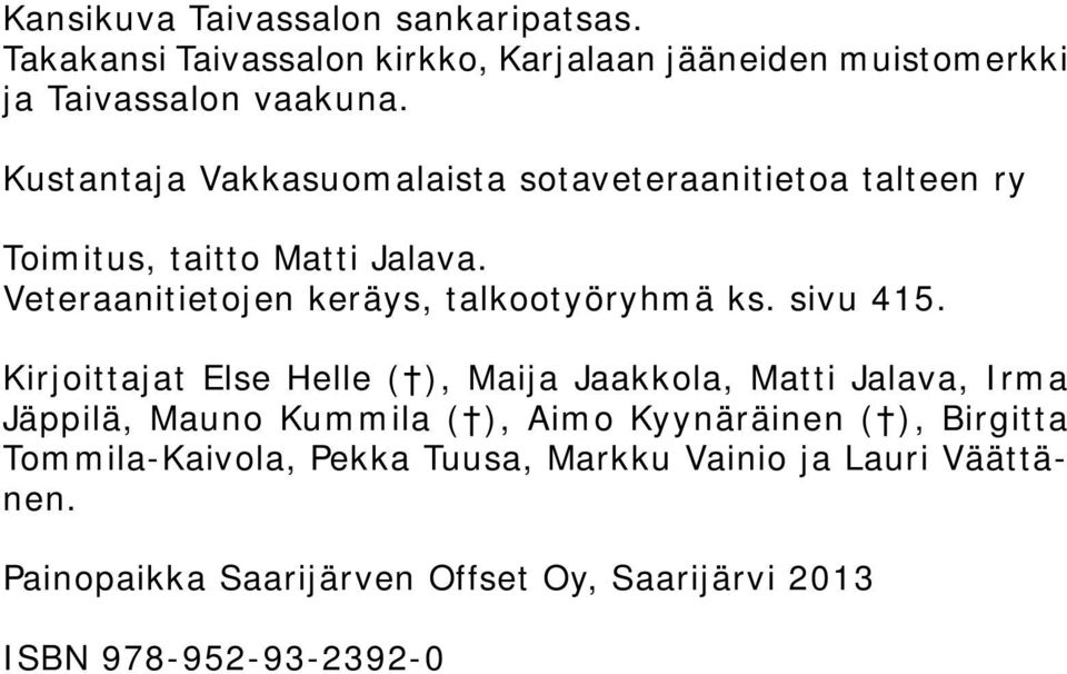 Veteraanitietojen keräys, talkootyöryhmä ks. sivu 415.