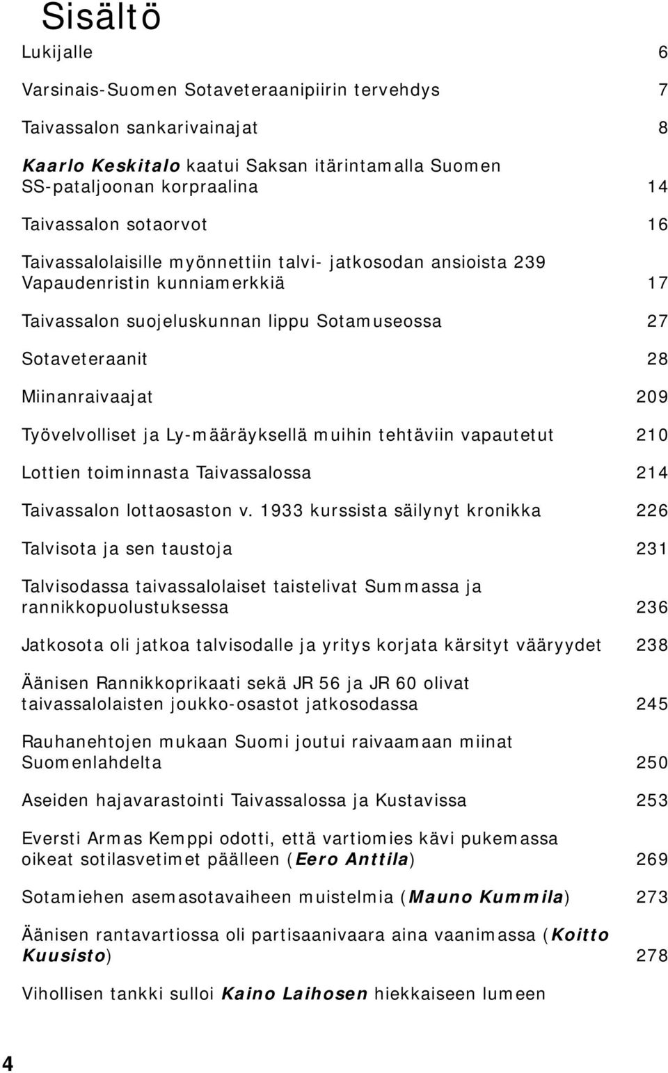 Työvelvolliset ja Ly-määräyksellä muihin tehtäviin vapautetut 210 Lottien toiminnasta Taivassalossa 214 Taivassalon lottaosaston v.