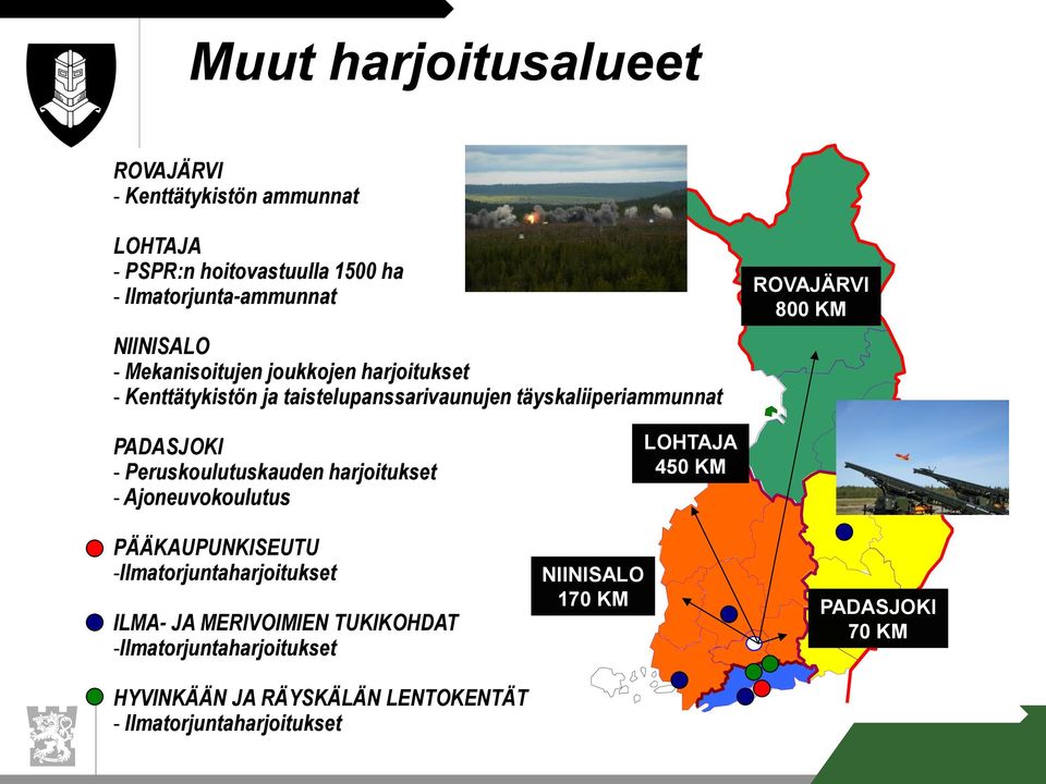 - Peruskoulutuskauden harjoitukset - Ajoneuvokoulutus PÄÄKAUPUNKISEUTU -Ilmatorjuntaharjoitukset ILMA- JA MERIVOIMIEN TUKIKOHDAT