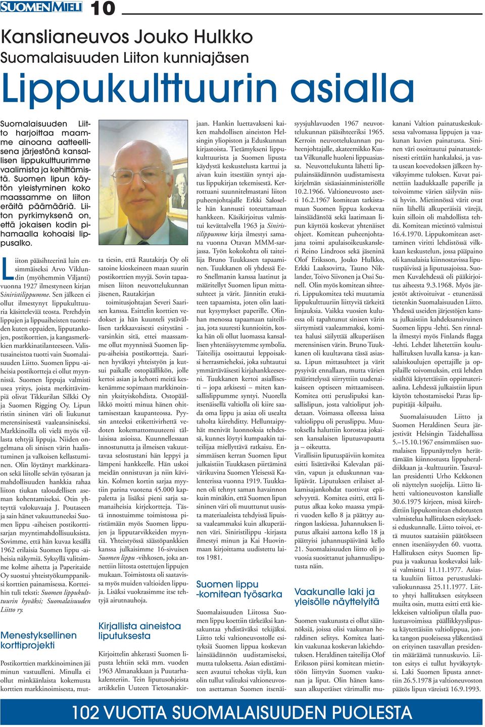 10 Kanslianeuvos Jouko Hulkko Suomalaisuuden Liiton kunniajäsen Lippukulttuurin asialla Liiton pääsihteerinä luin ensimmäiseksi Arvo Viklundin (myöhemmin Viljanti) vuonna 1927 ilmestyneen kirjan