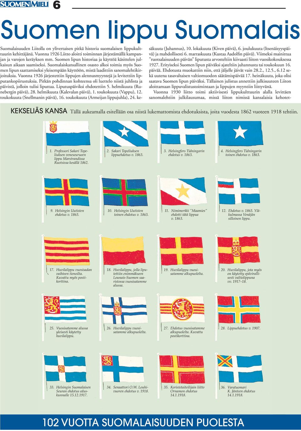 Suomalaiskansallinen osasto alkoi toimia myös Suomen lipun saattamiseksi yleisempään käyttöön, mistä laadittiin sanomalehtikirjoituksia.