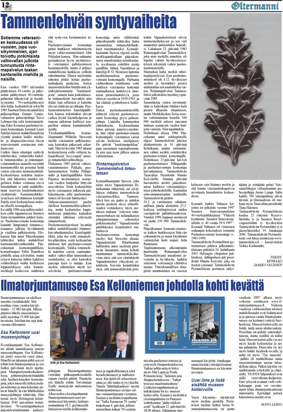 Kun vuoden 1985 talvisodan päättymisen 45-vuotis- ja jatkosodan päättymisen 40-vuotistapahtumat lähestyivät ja itsenäisyytemme 70-vuotisjuhlavuosi niin ikään, keskustelivat syksyllä 1983 Suomen