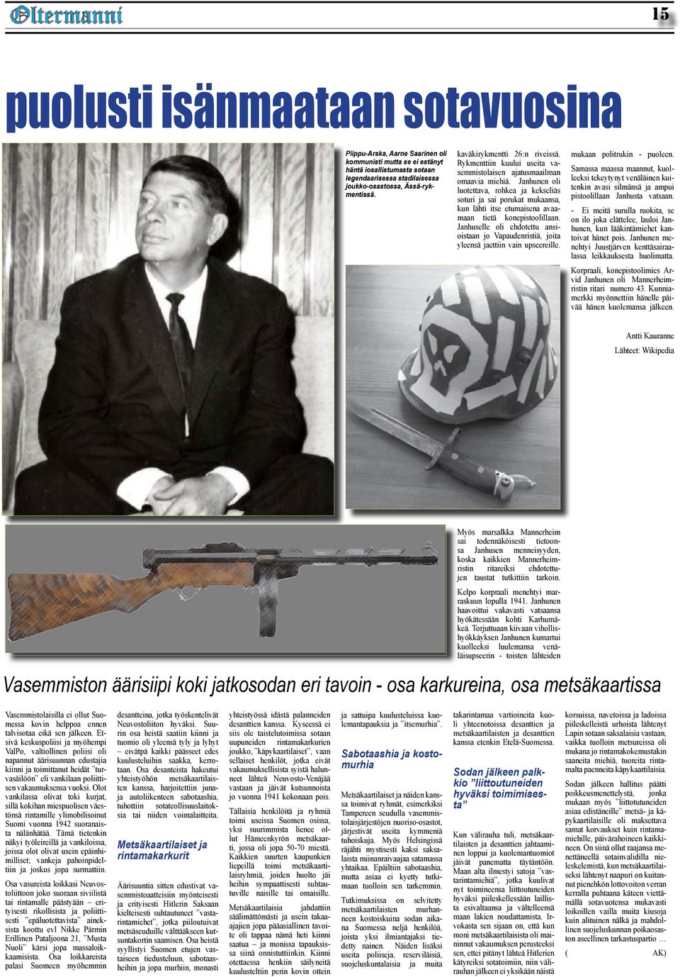 Janhunen oli luotettava, rohkea ja kekseliäs soturi ja sai porukat mukaansa, kun lähti itse etumaisena avaamaan tietä konepistoolillaan.