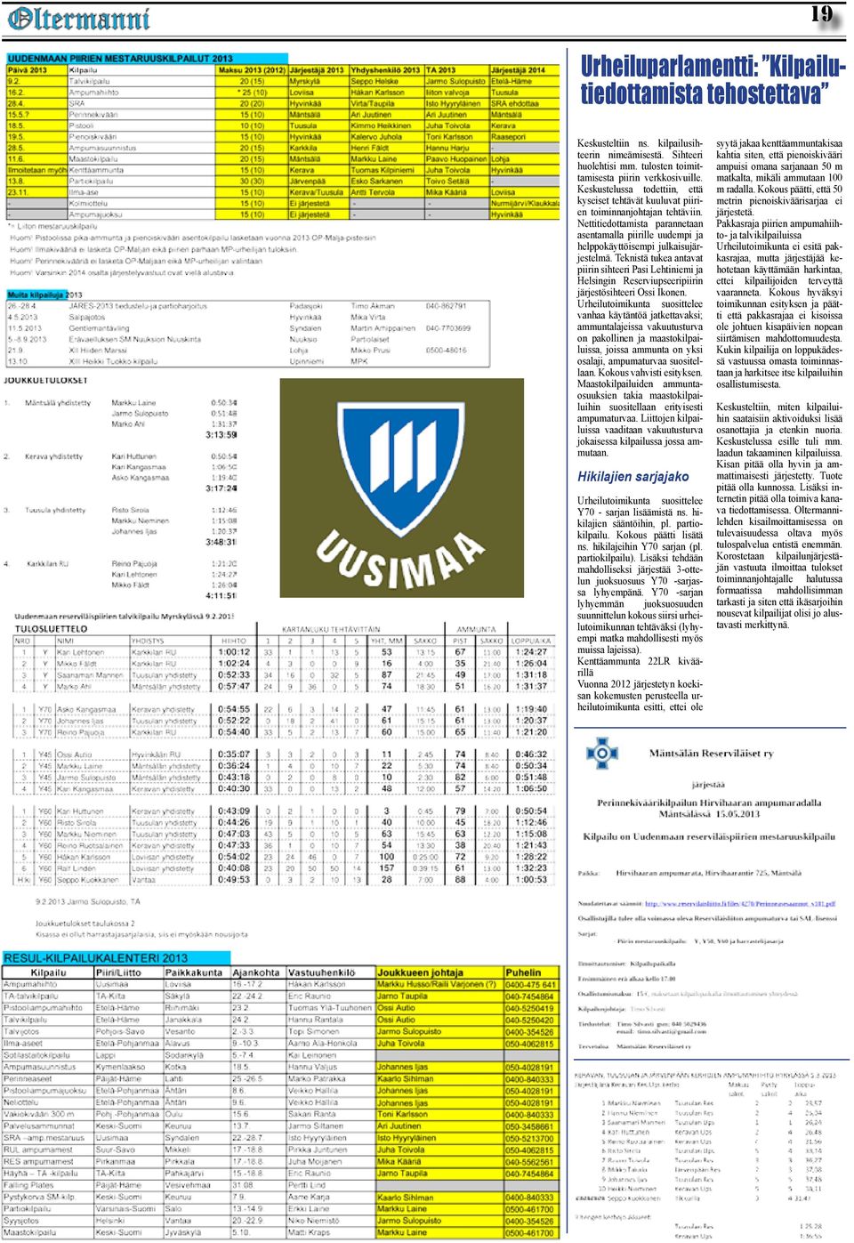 Teknistä tukea antavat piirin sihteeri Pasi Lehtiniemi ja Helsingin Reserviupseeripiirin järjestösihteeri Ossi Ikonen.