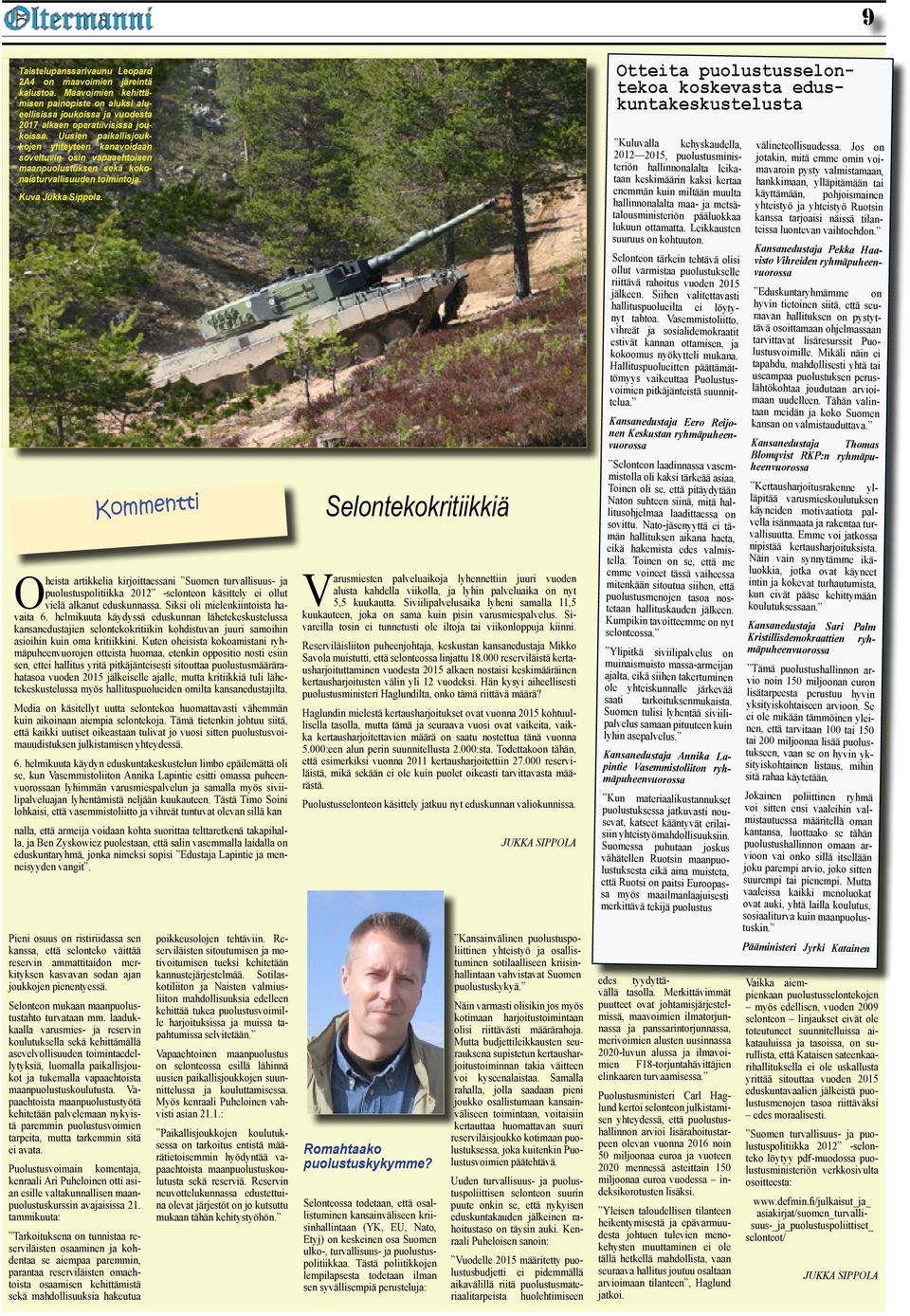 Pieni osuus on ristiriidassa sen kanssa, että selonteko väittää reservin ammattitaidon merkityksen kasvavan sodan ajan joukkojen pienentyessä. Selonteon mukaan maanpuolustustahto turvataan mm.