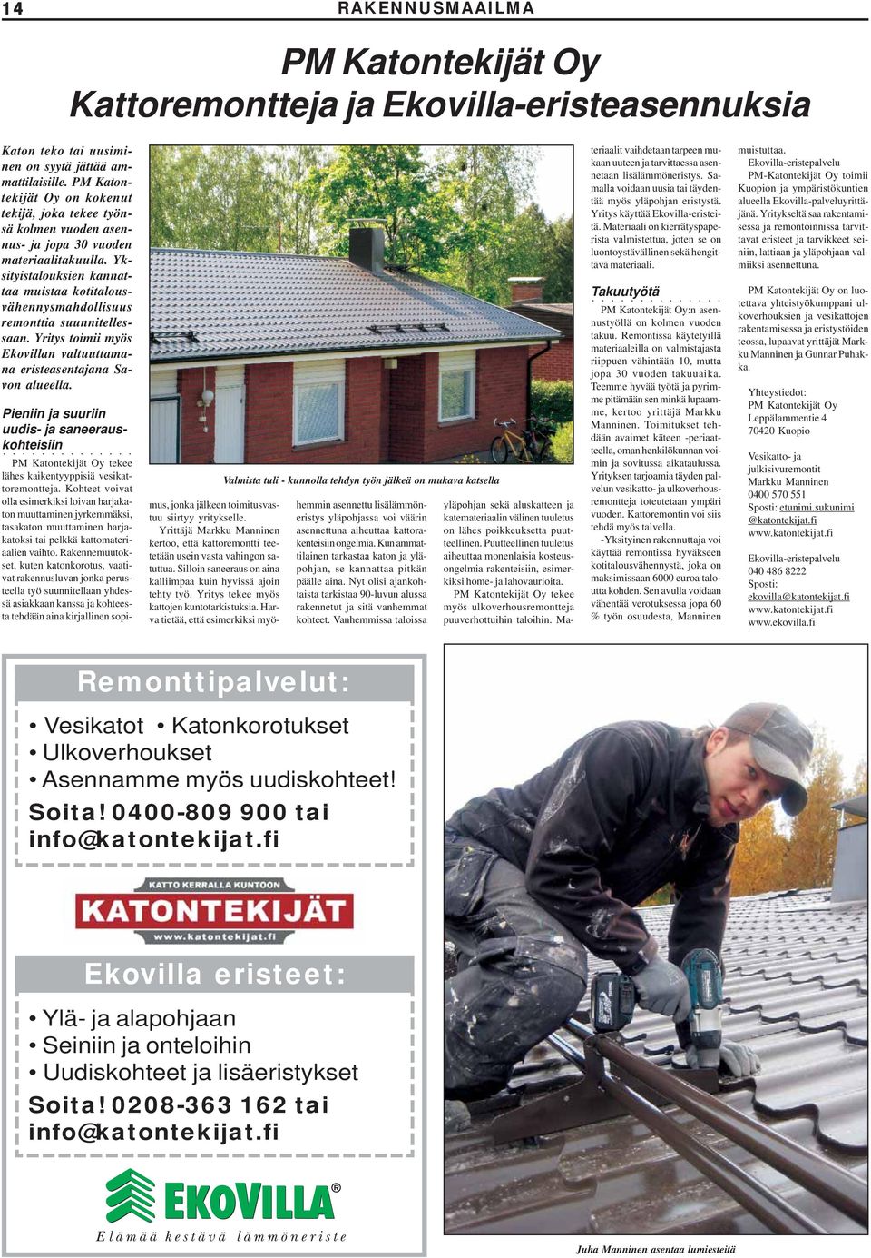 Yksityistalouksien kannattaa muistaa kotitalousvähennysmahdollisuus remonttia suunnitellessaan. Yritys toimii myös Ekovillan valtuuttamana eristeasentajana Savon alueella.