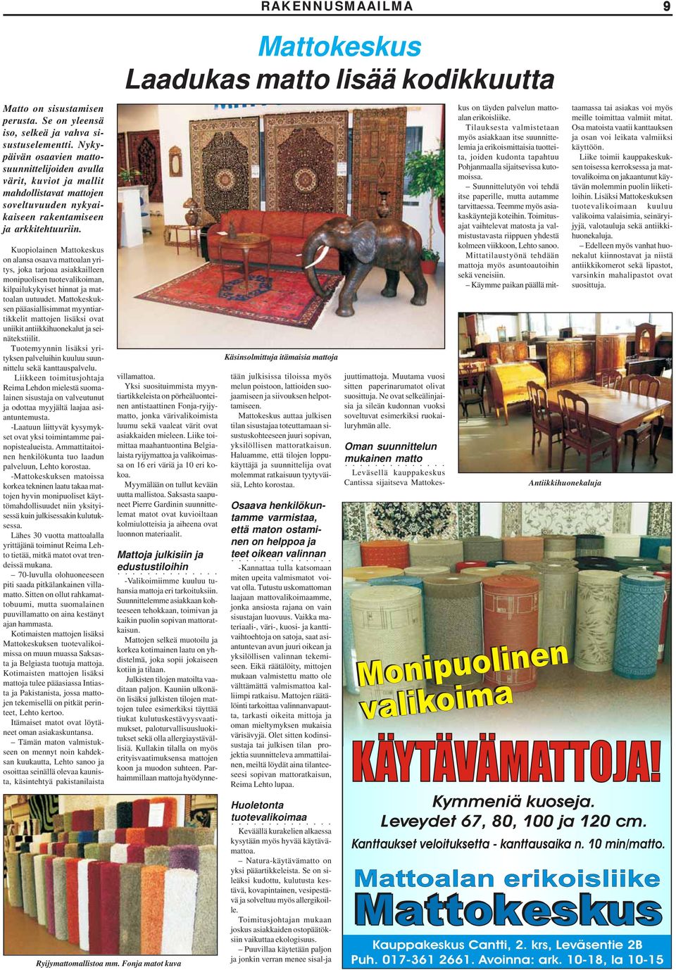 Kuopiolainen Mattokeskus on alansa osaava mattoalan yritys, joka tarjoaa asiakkailleen monipuolisen tuotevalikoiman, kilpailukykyiset hinnat ja mattoalan uutuudet.