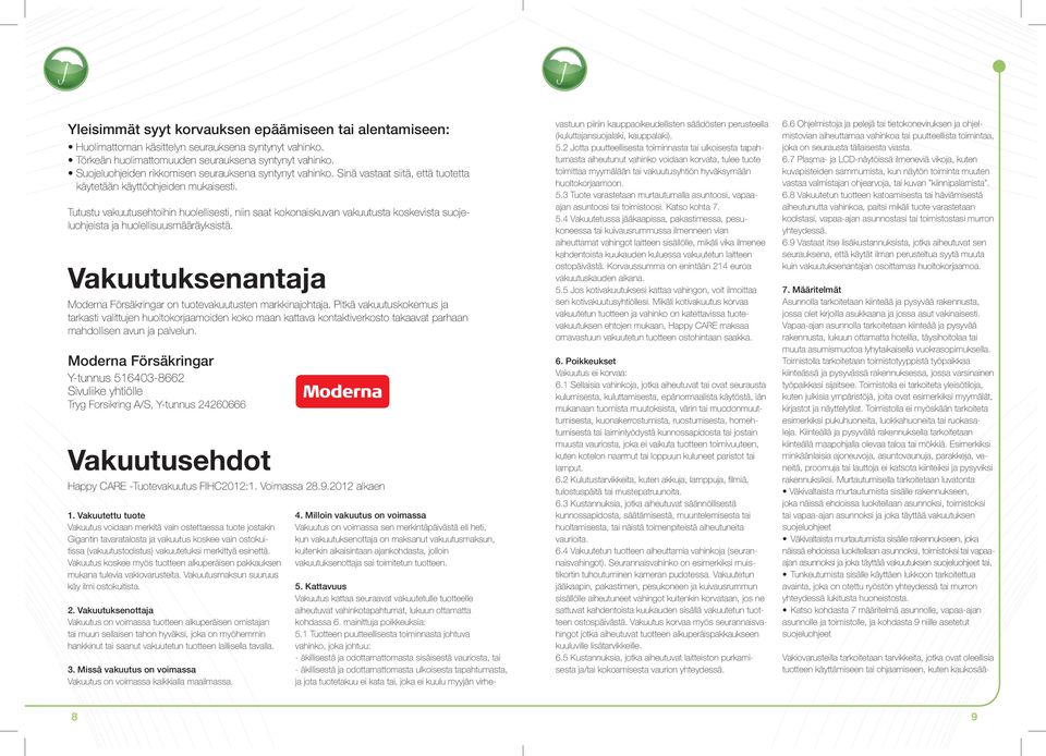 Tutustu vakuutusehtoihin huolellisesti, niin saat kokonaiskuvan vakuutusta koskevista suojeluohjeista ja huolellisuusmääräyksistä.