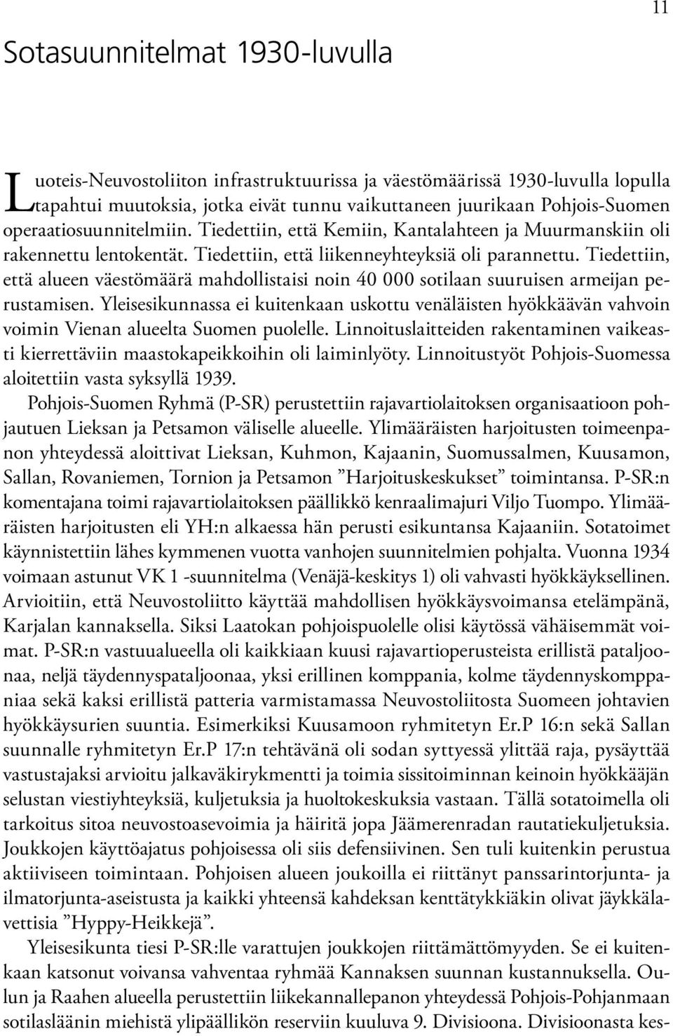 Tiedettiin, että alueen väestömäärä mahdollistaisi noin 40 000 sotilaan suuruisen armeijan perustamisen.