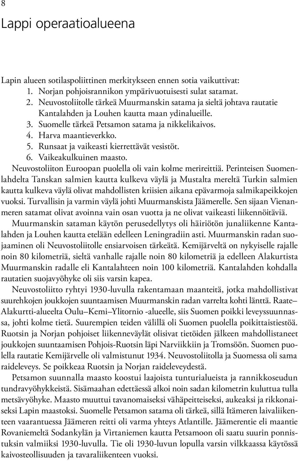 Runsaat ja vaikeasti kierrettävät vesistöt. 6. Vaikeakulkuinen maasto. Neuvostoliiton Euroopan puolella oli vain kolme merireittiä.