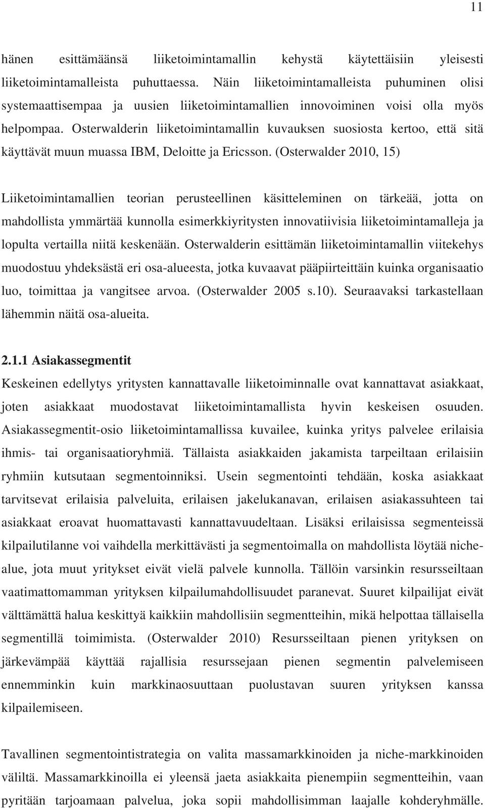 Osterwalderin liiketoimintamallin kuvauksen suosiosta kertoo, että sitä käyttävät muun muassa IBM, Deloitte ja Ericsson.