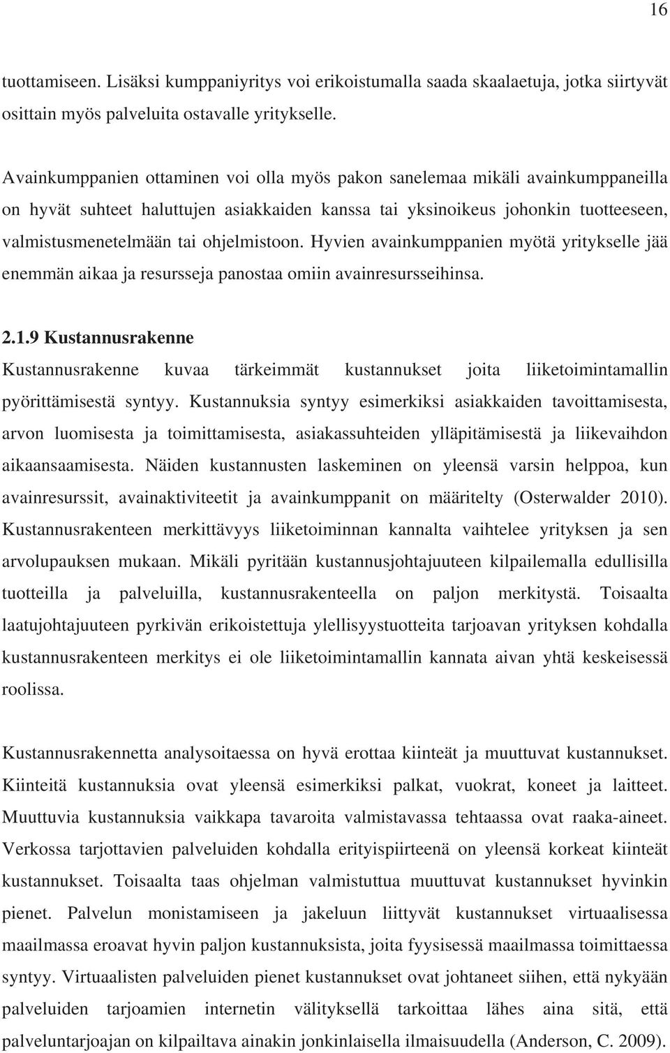 ohjelmistoon. Hyvien avainkumppanien myötä yritykselle jää enemmän aikaa ja resursseja panostaa omiin avainresursseihinsa. 2.1.