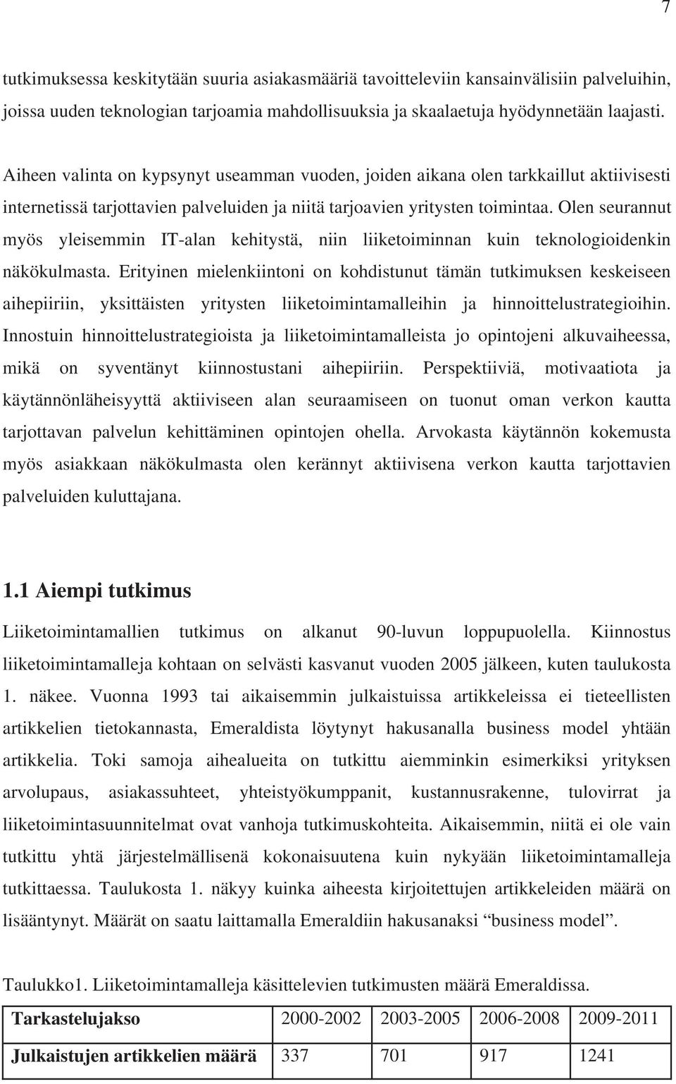 Olen seurannut myös yleisemmin IT-alan kehitystä, niin liiketoiminnan kuin teknologioidenkin näkökulmasta.