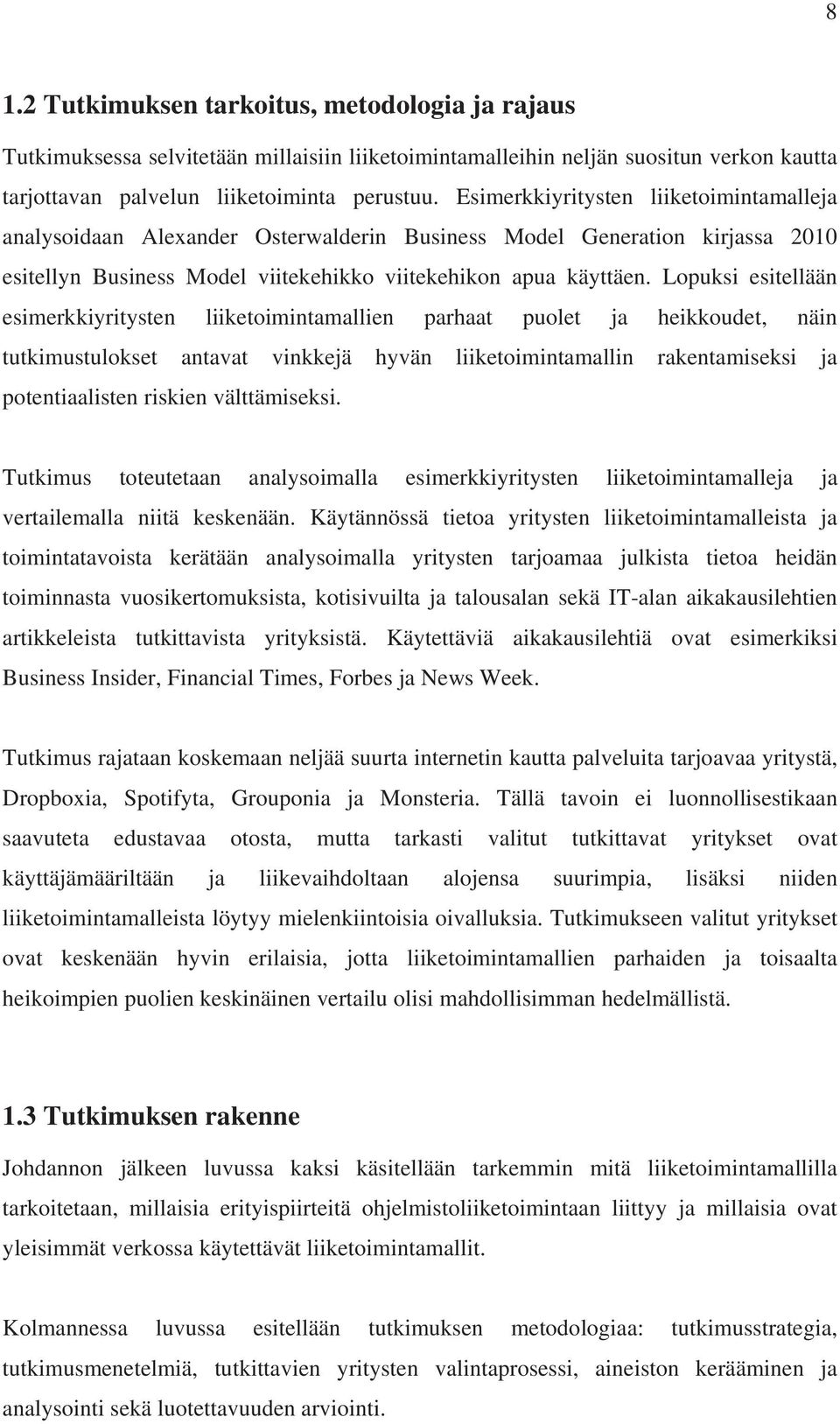 Lopuksi esitellään esimerkkiyritysten liiketoimintamallien parhaat puolet ja heikkoudet, näin tutkimustulokset antavat vinkkejä hyvän liiketoimintamallin rakentamiseksi ja potentiaalisten riskien