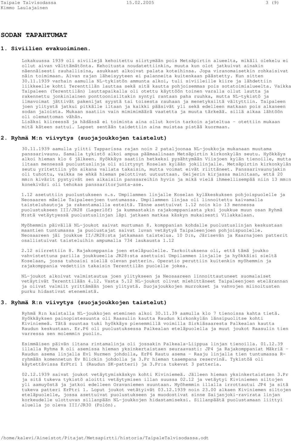 Kehoitusta noudatettiinkin, muuta kun olot jatkuivat ainakin näennäisesti rauhallisina, asukkaat alkoivat palata koteihinsa. Jopa viranomaisetkin rohkaisivat näin toimimaan.