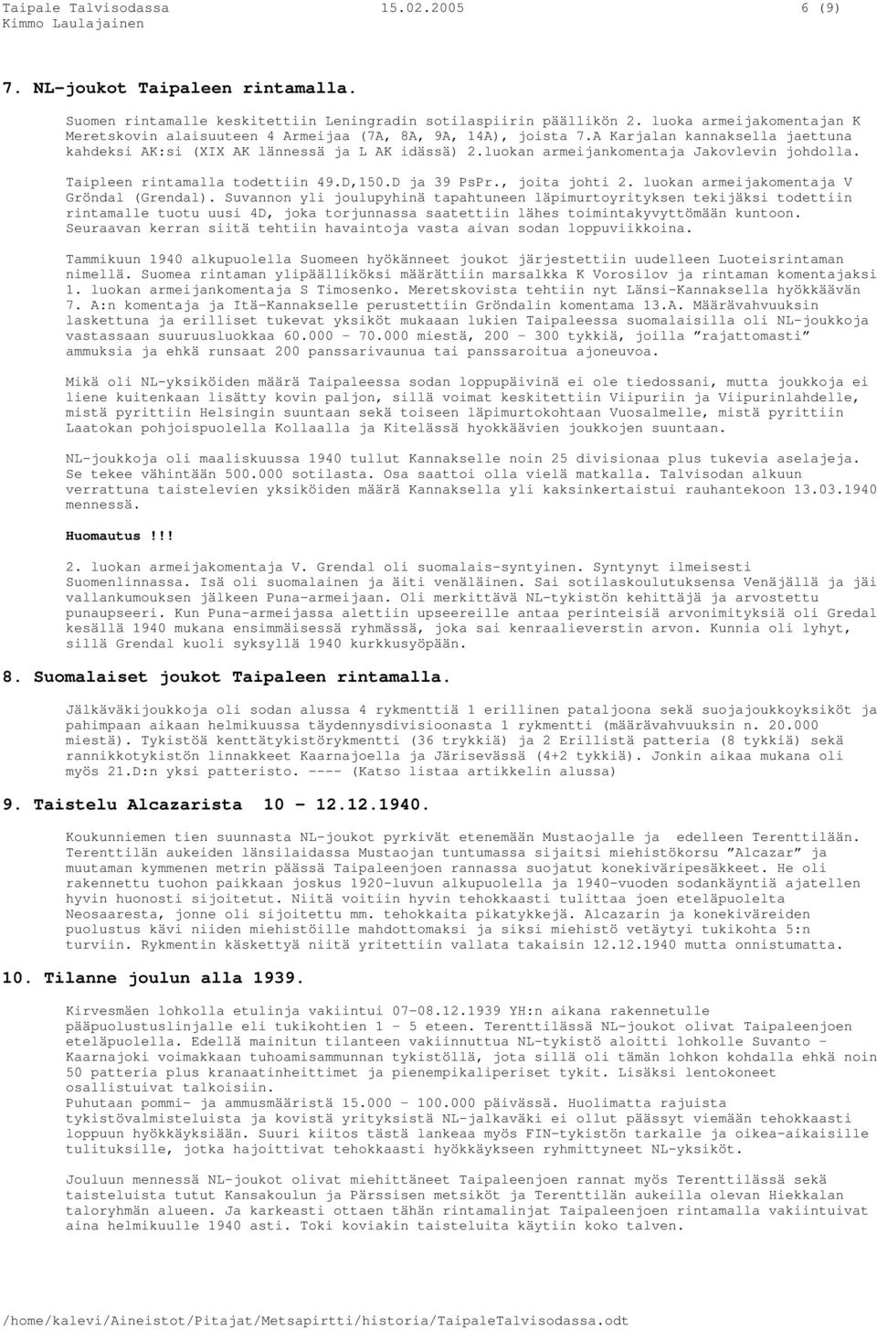 luokan armeijankomentaja Jakovlevin johdolla. Taipleen rintamalla todettiin 49.D,150.D ja 39 PsPr., joita johti 2. luokan armeijakomentaja V Gröndal (Grendal).