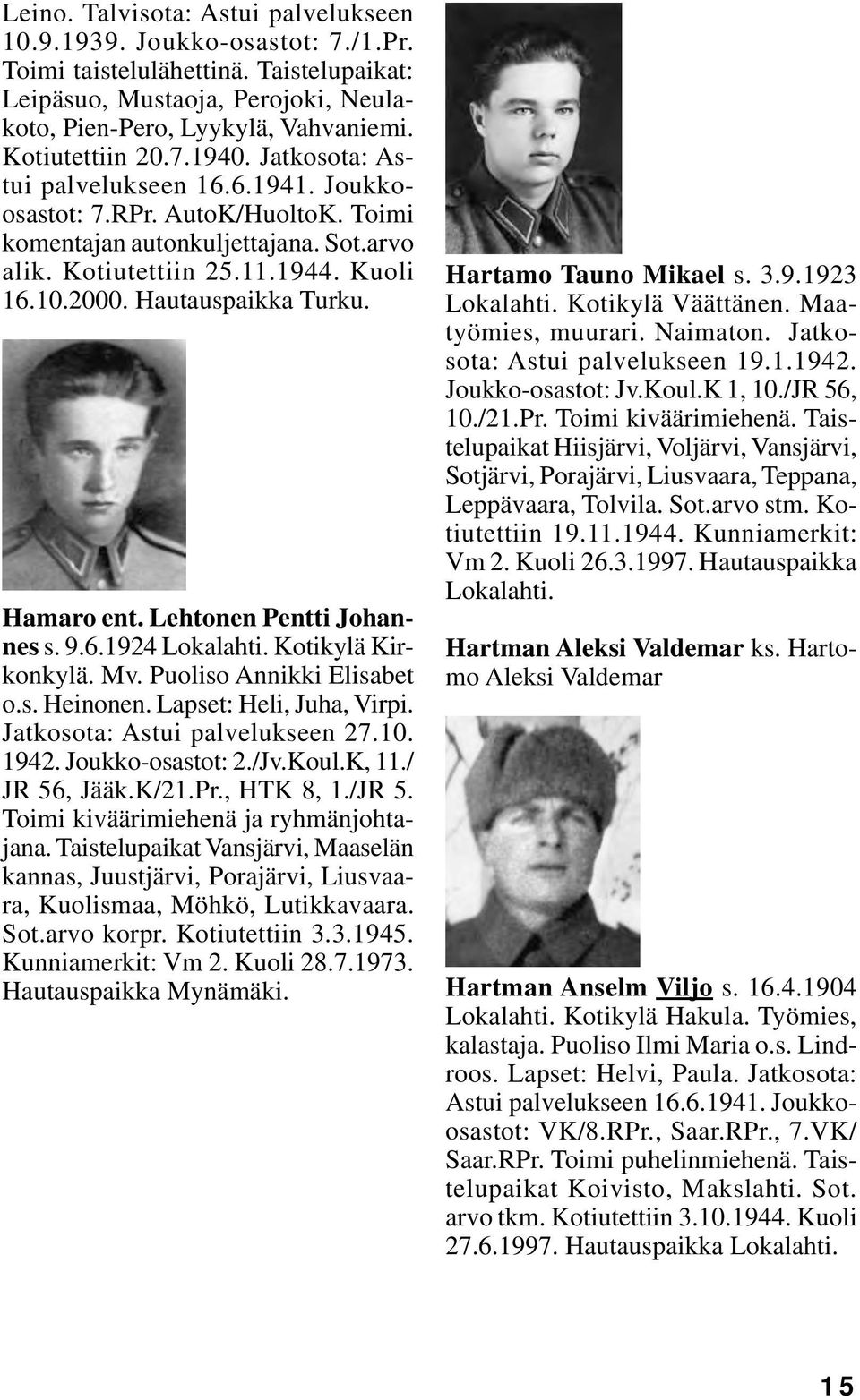 Hautauspaikka Turku. Hamaro ent. Lehtonen Pentti Johannes s. 9.6.1924 Kotikylä Kirkonkylä. Mv. Puoliso Annikki Elisabet o.s. Heinonen. Lapset: Heli, Juha, Virpi. Jatkosota: Astui palvelukseen 27.10.