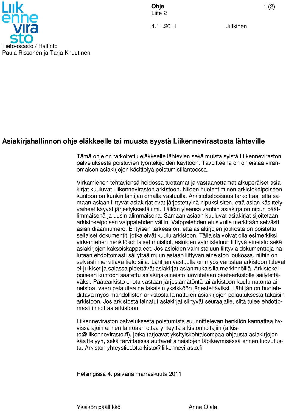 lähtevien sekä muista syistä Liikenneviraston palveluksesta poistuvien työntekijöiden käyttöön. Tavoitteena on ohjeistaa viranomaisen asiakirjojen käsittelyä poistumistilanteessa.