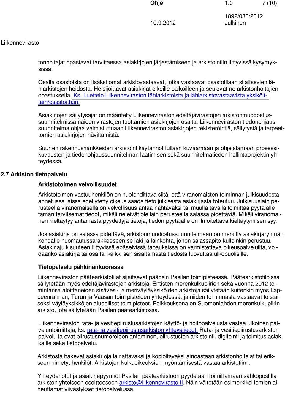 He sijoittavat asiakirjat oikeille paikoilleen ja seulovat ne arkistonhoitajien opastuksella. Ks. Luettelo Liikenneviraston lähiarkistoista ja lähiarkistovastaavista yksiköittäin/osastoittain.