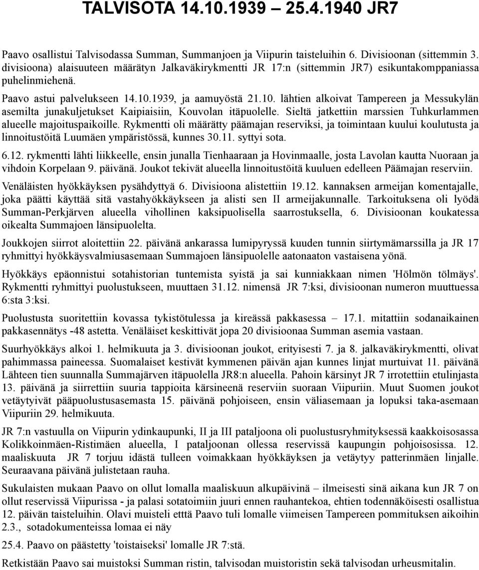 1939, ja aamuyöstä 21.10. lähtien alkoivat Tampereen ja Messukylän asemilta junakuljetukset Kaipiaisiin, Kouvolan itäpuolelle. Sieltä jatkettiin marssien Tuhkurlammen alueelle majoituspaikoille.