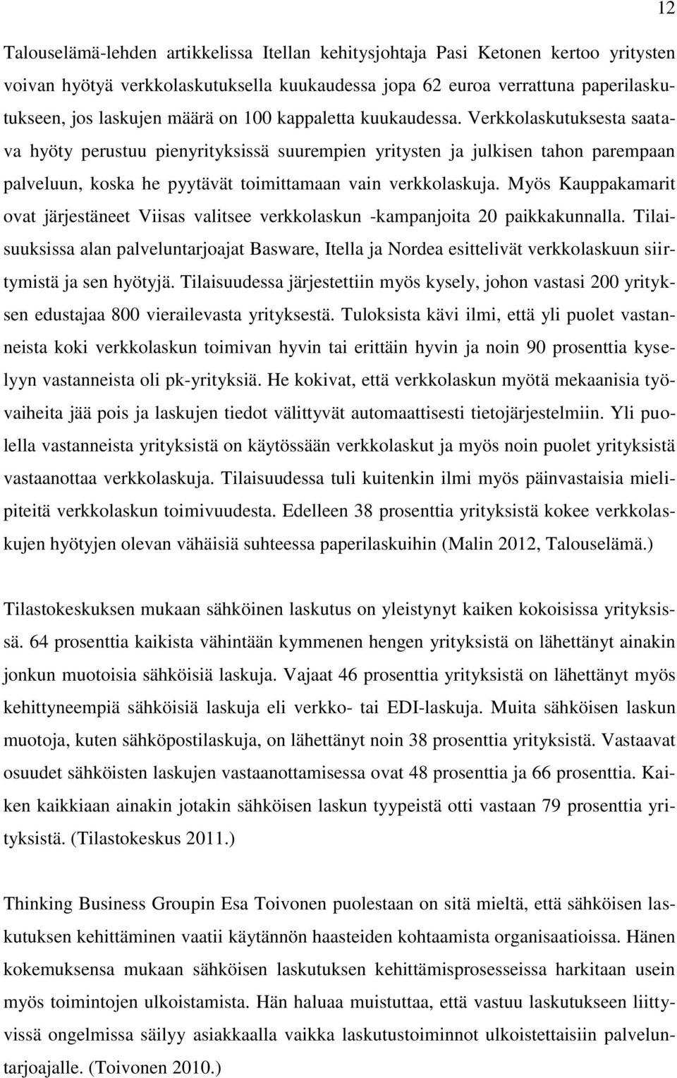 Myös Kauppakamarit ovat järjestäneet Viisas valitsee verkkolaskun -kampanjoita 20 paikkakunnalla.