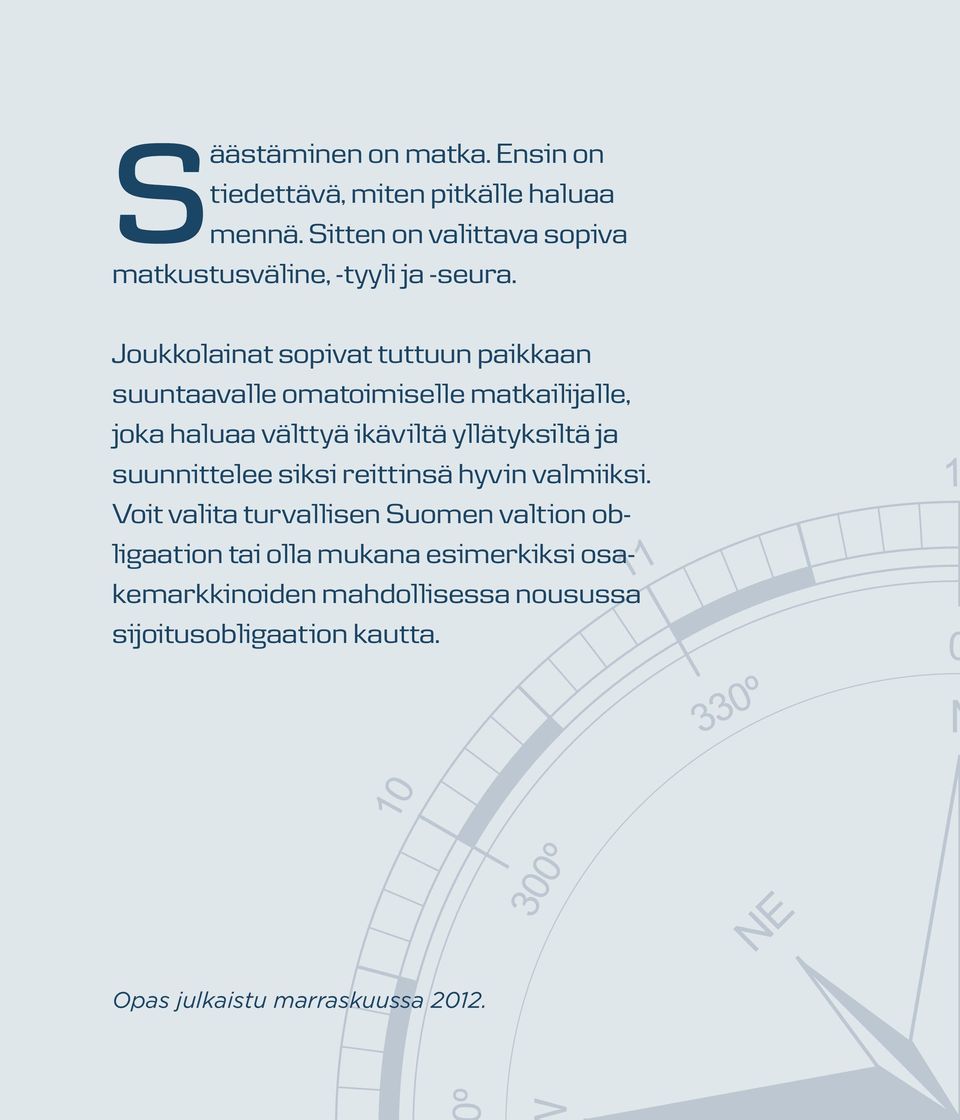 Joukkolainat sopivat tuttuun paikkaan suuntaavalle omatoimiselle matkailijalle, joka haluaa välttyä ikäviltä yllätyksiltä