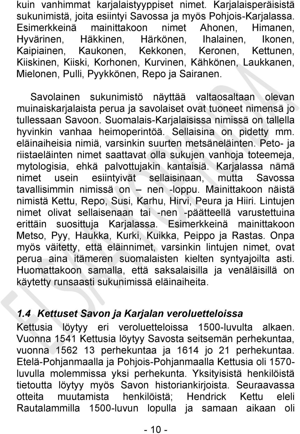 Laukkanen, Mielonen, Pulli, Pyykkönen, Repo ja Sairanen. Savolainen sukunimistö näyttää valtaosaltaan olevan muinaiskarjalaista perua ja savolaiset ovat tuoneet nimensä jo tullessaan Savoon.