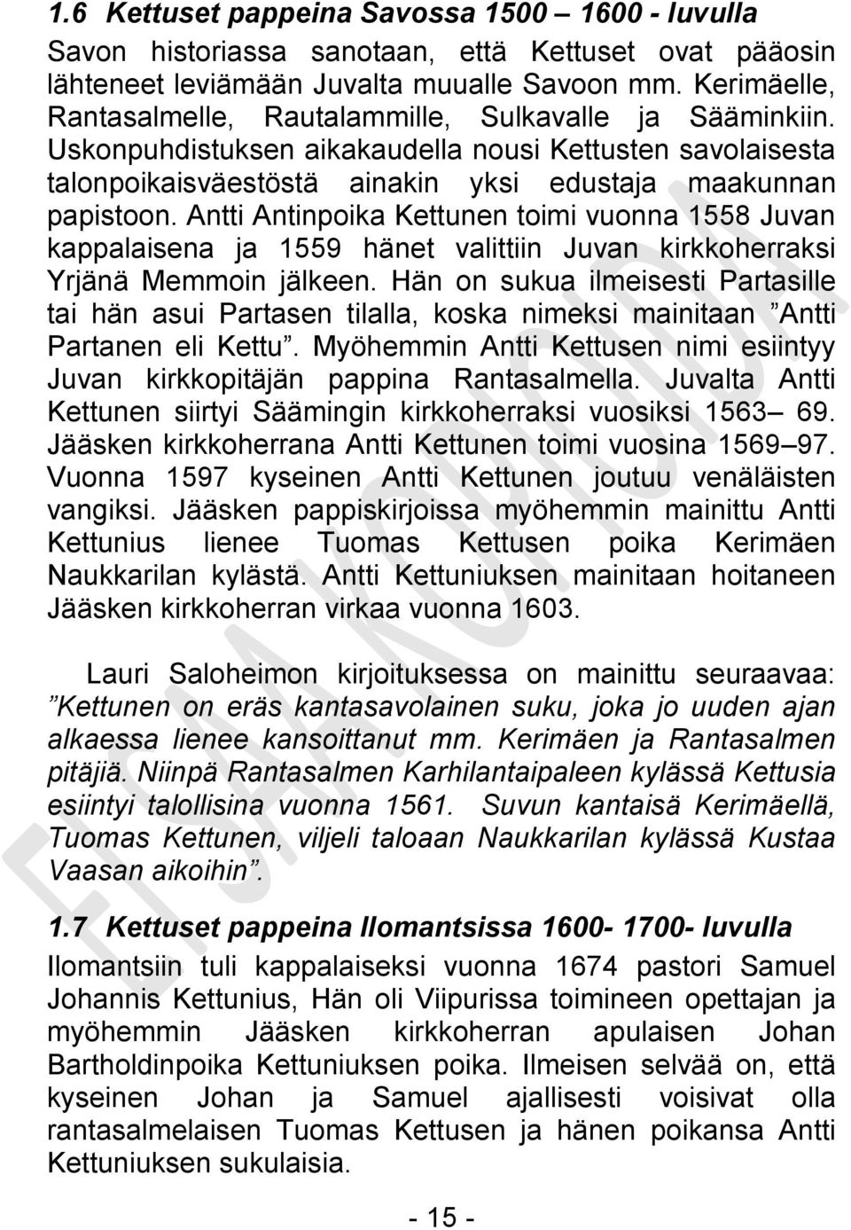 Antti Antinpoika Kettunen toimi vuonna 1558 Juvan kappalaisena ja 1559 hänet valittiin Juvan kirkkoherraksi Yrjänä Memmoin jälkeen.