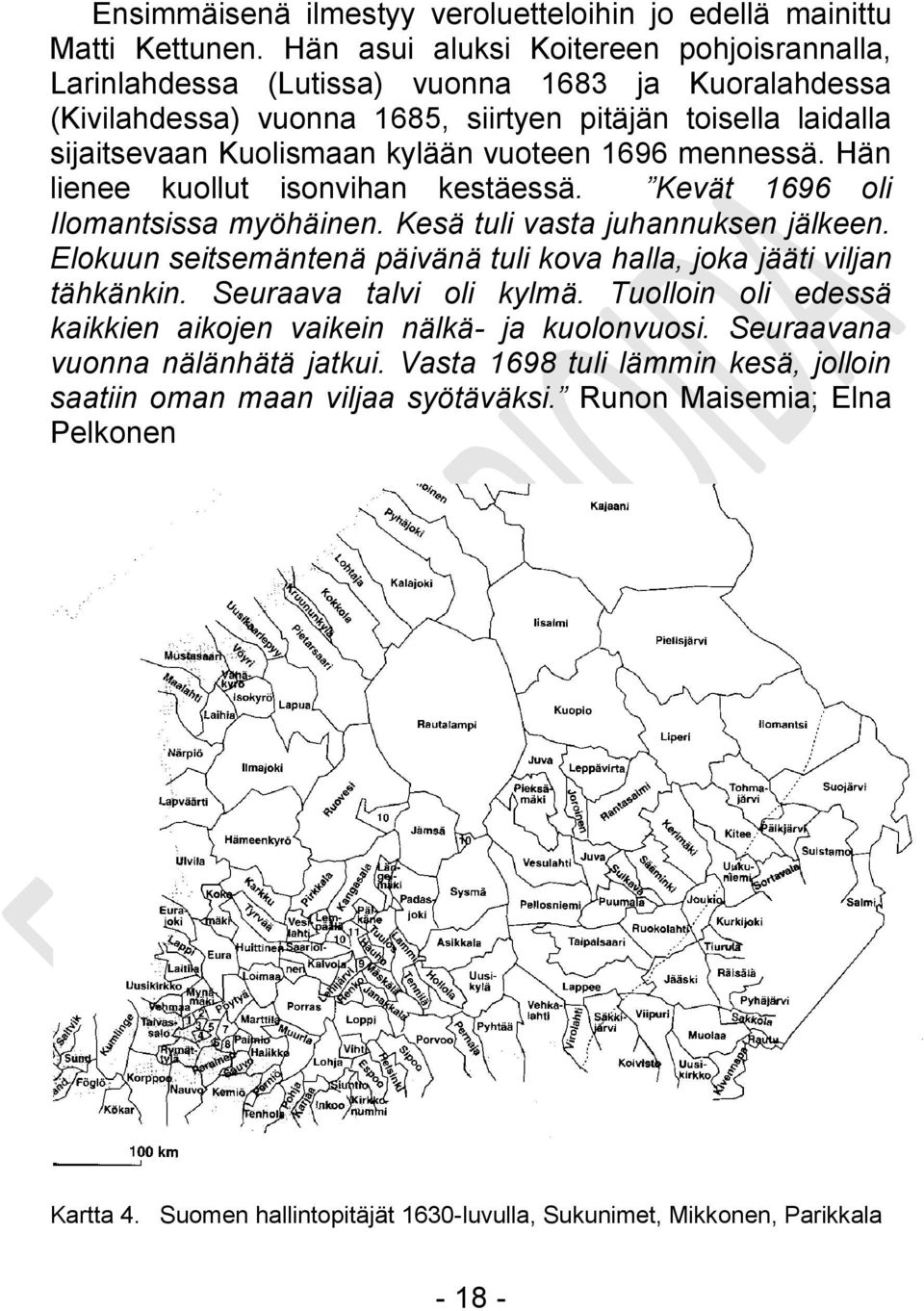 1696 mennessä. Hän lienee kuollut isonvihan kestäessä. Kevät 1696 oli Ilomantsissa myöhäinen. Kesä tuli vasta juhannuksen jälkeen.