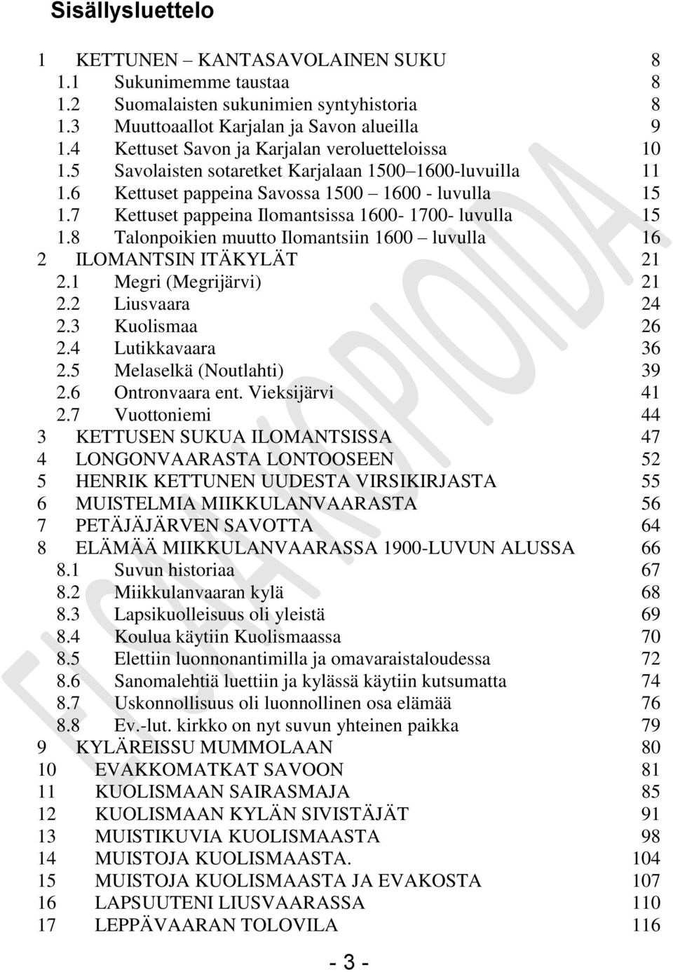 7 Kettuset pappeina Ilomantsissa 1600-1700- luvulla 15 1.8 Talonpoikien muutto Ilomantsiin 1600 luvulla 16 2 ILOMANTSIN ITÄKYLÄT 21 2.1 Megri (Megrijärvi) 21 2.2 Liusvaara 24 2.3 Kuolismaa 26 2.