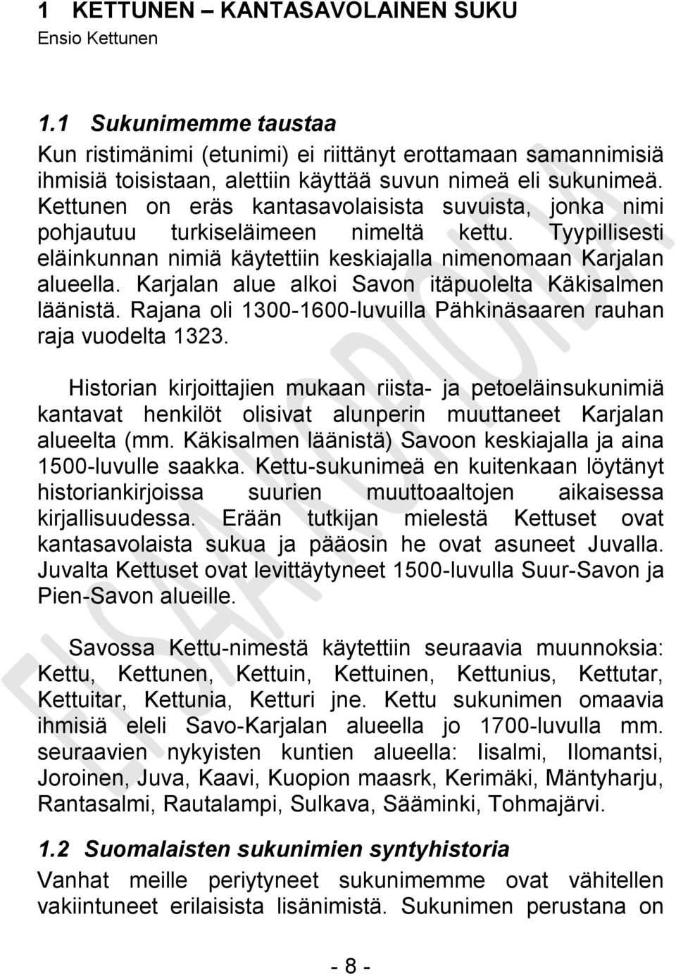 Karjalan alue alkoi Savon itäpuolelta Käkisalmen läänistä. Rajana oli 1300-1600-luvuilla Pähkinäsaaren rauhan raja vuodelta 1323.