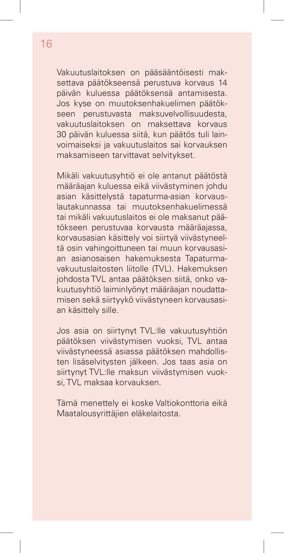 korvauksen maksamiseen tarvittavat selvitykset.