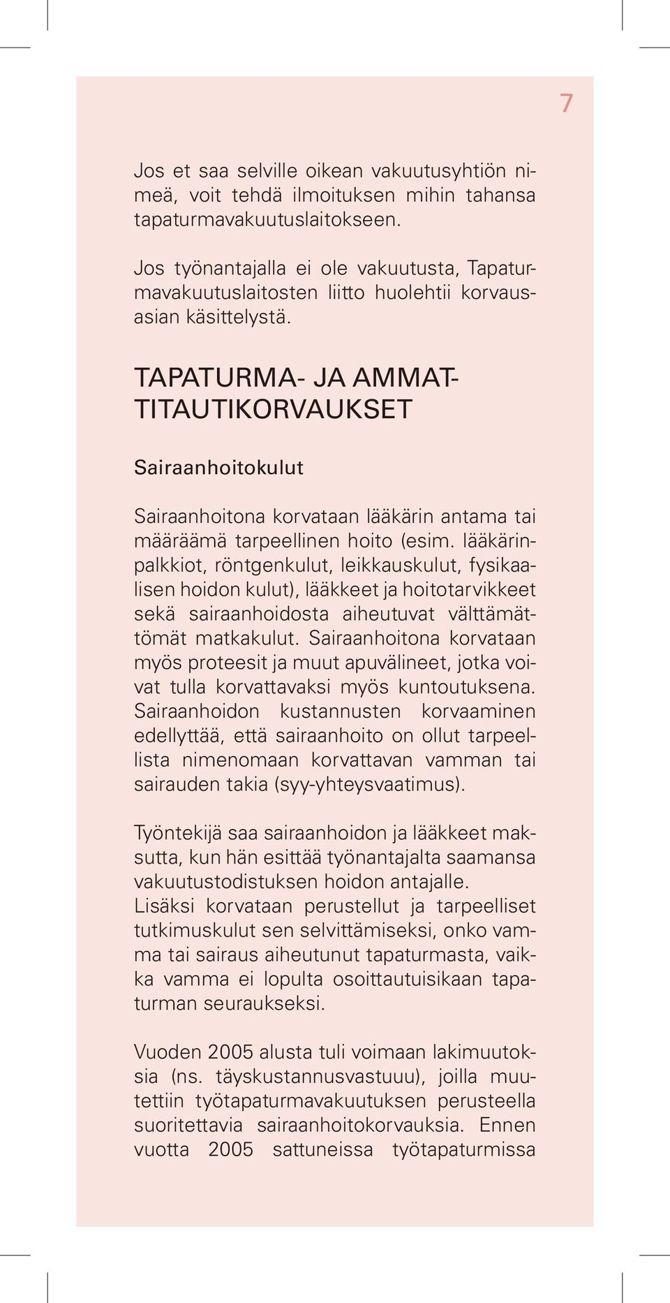 TAPATURMA- JA AMMAT- TITAUTIKORVAUKSET Sairaanhoitokulut Sairaanhoitona korvataan lääkärin antama tai määräämä tarpeellinen hoito (esim.