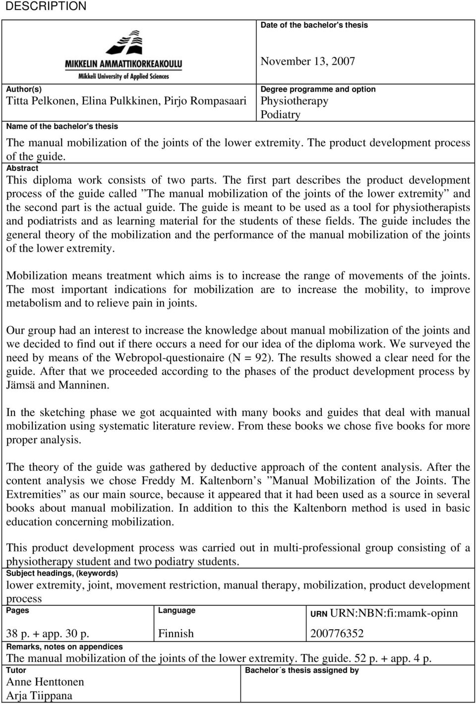 The first part describes the product development process of the guide called The manual mobilization of the joints of the lower extremity and the second part is the actual guide.