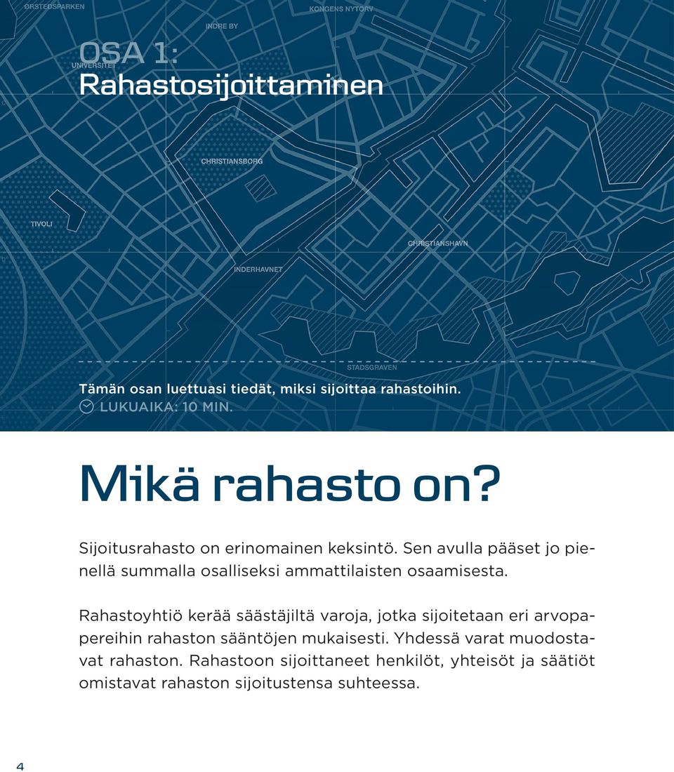 Rahastoyhtiö kerää säästäjiltä varoja, jotka sijoitetaan eri arvopapereihin rahaston sääntöjen mukaisesti.